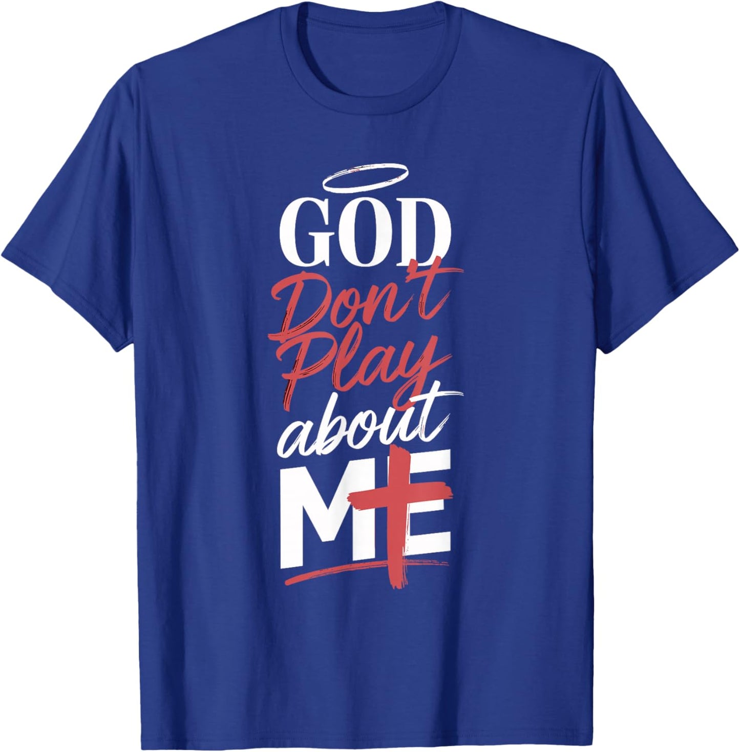 God Don't Play About Me Uplifting Spiritual Expression T-Shirt - T-Shirt | Royal