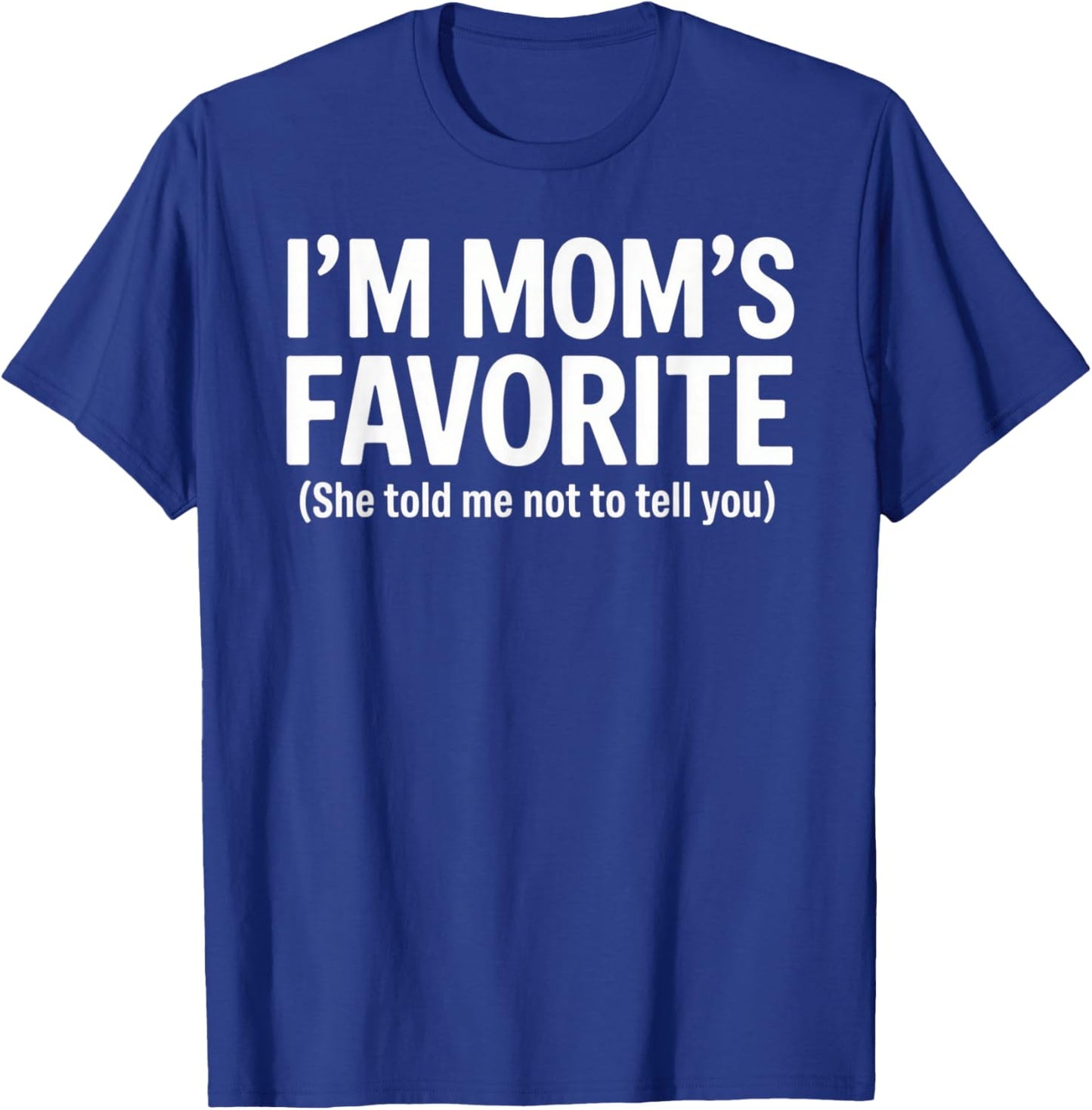 Funny Moms Favorite Son Daughter I'm Mom's Favorite T-Shirt - T-Shirt | Royal