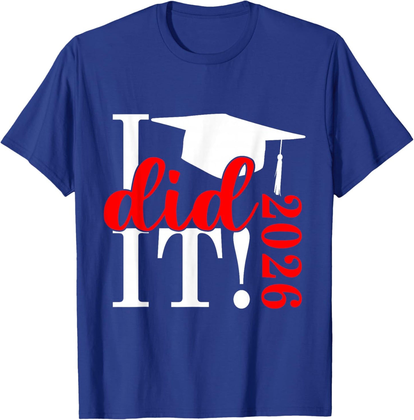 I Did It Graduation 2026 Graduate Class of 2025 Senior 26 T-Shirt - T-Shirt | Royal