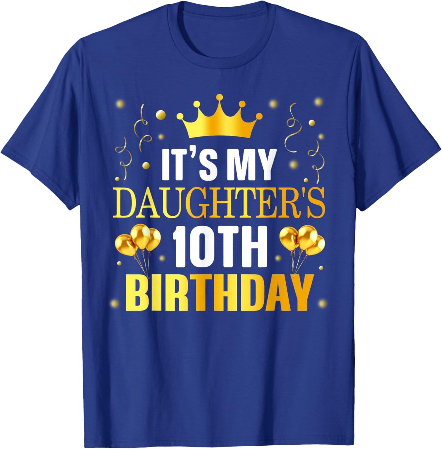 It's My Daughter's 10th Birthday Happy Birthday 10 Years Old T-Shirt - T-Shirt | Royal