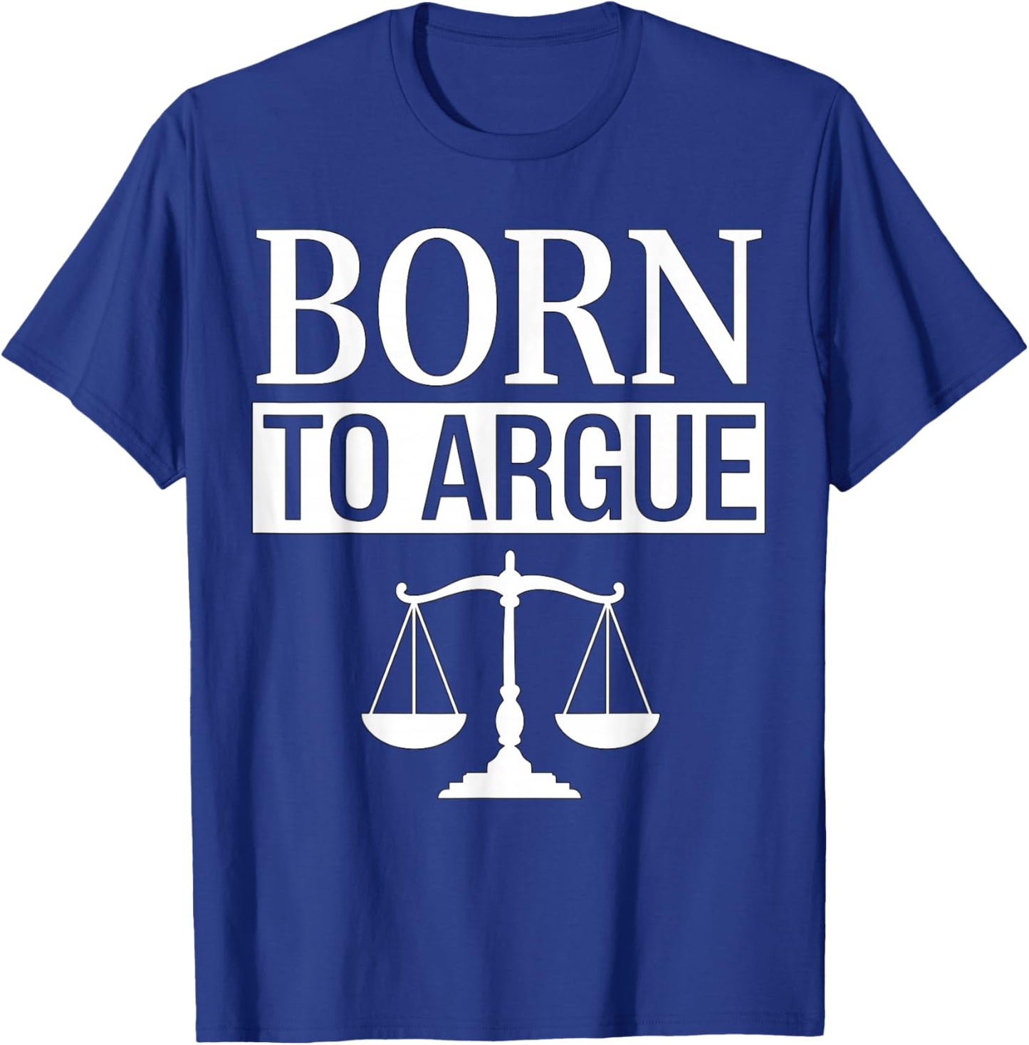 Born to Argue Lawyer T-Shirt - T-Shirt | Royal