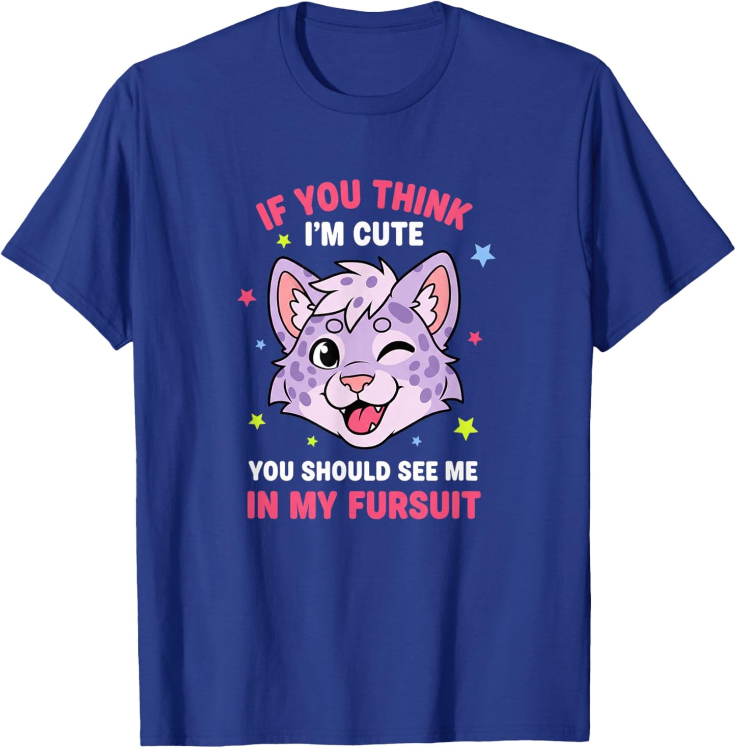 If You Think I'm Cute You Should See Me in My Fursuit Funnyf T-Shirt - T-Shirt | Royal