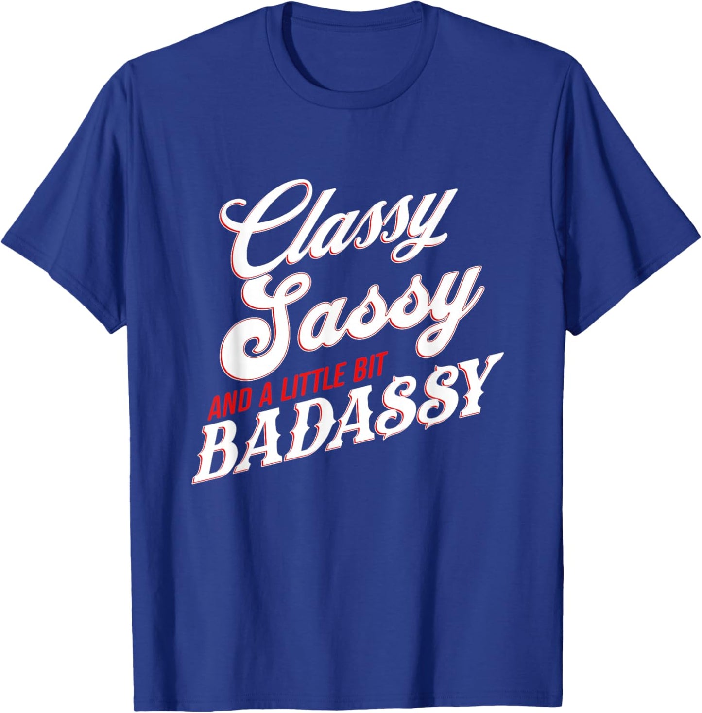 Classy Sassy and A Little Bit Badassy Retro Quote T-Shirt - T-Shirt | Royal