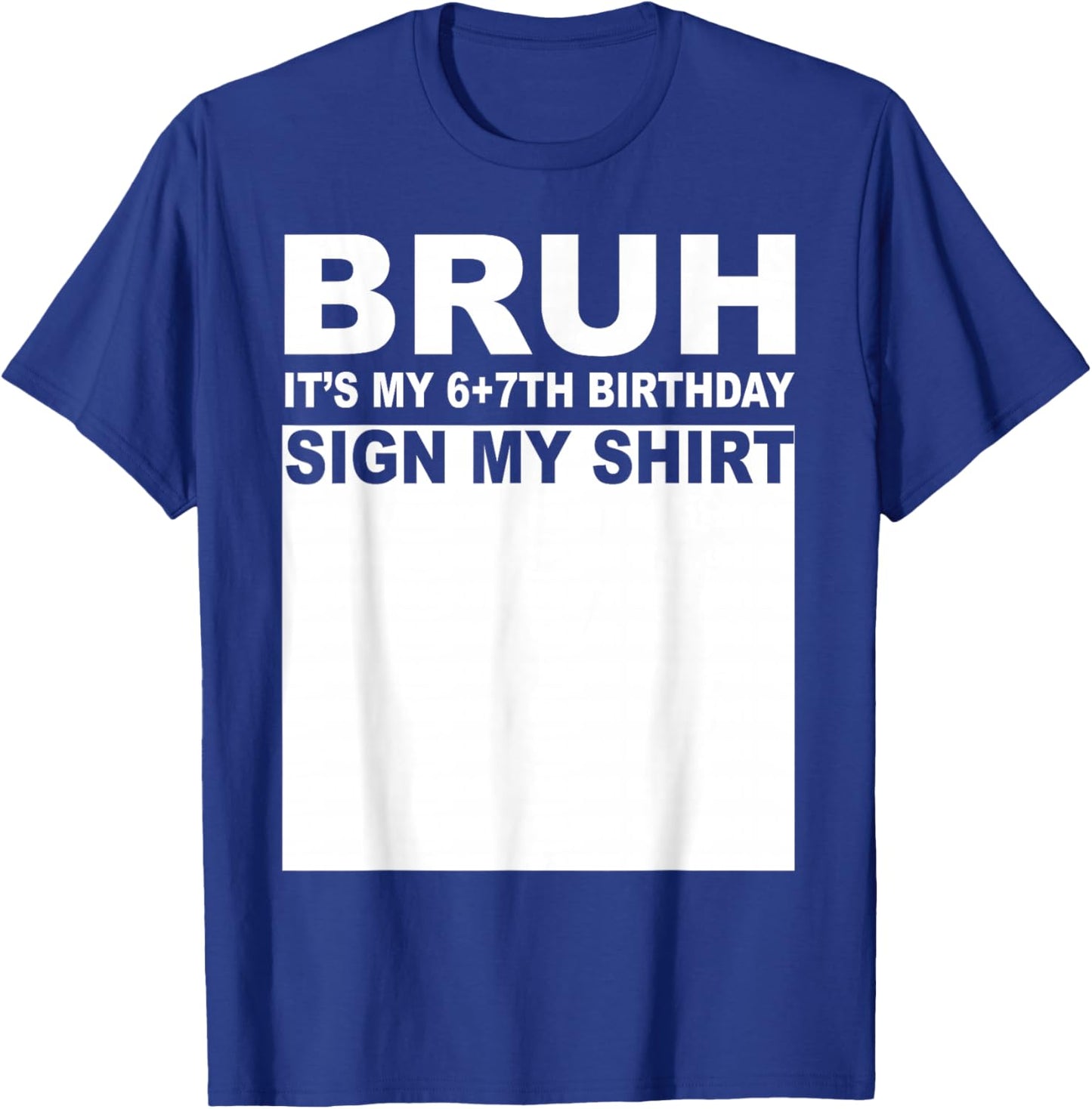 13 Years Old Bday Bruh It's My 13th Birthday Sign My T-Shirt - T-Shirt | Royal