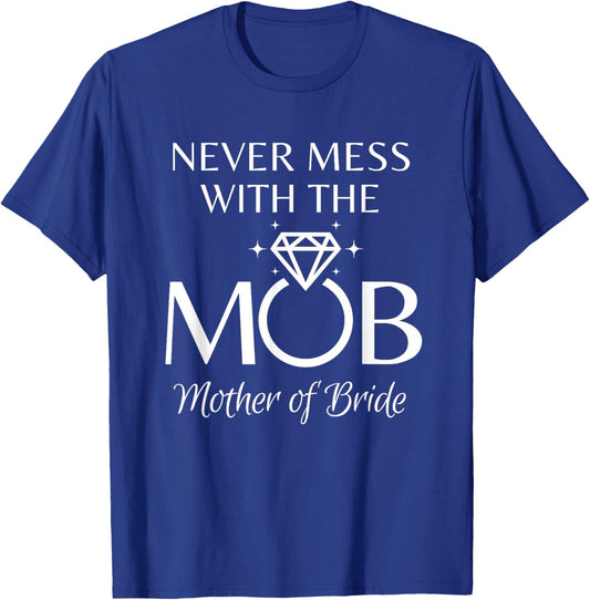 Funny Mother of The Bride - Never Mess with Mob Wedding T-Shirt - T-Shirt | Royal