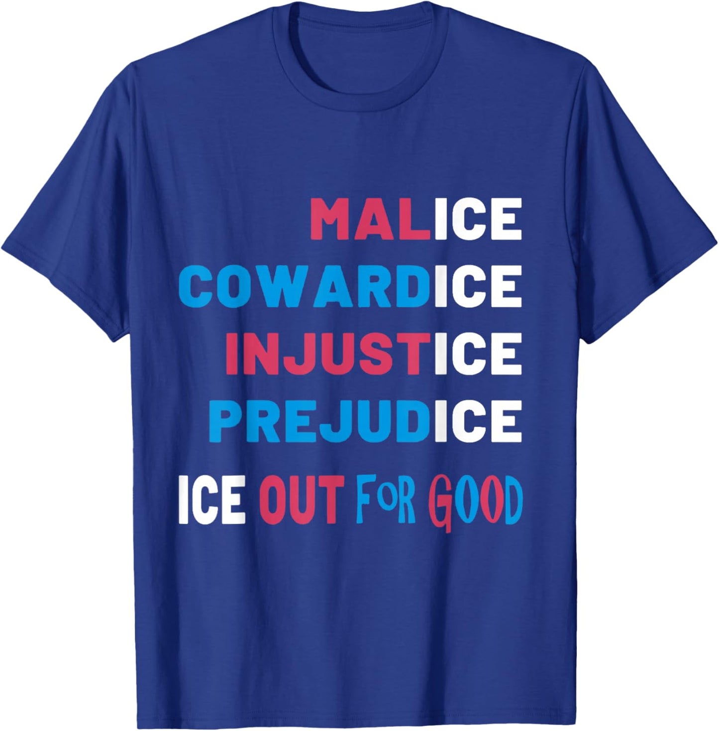Malice Cowardice Injustice Prejudice Ice Out for Good T-Shirt - T-Shirt | Royal