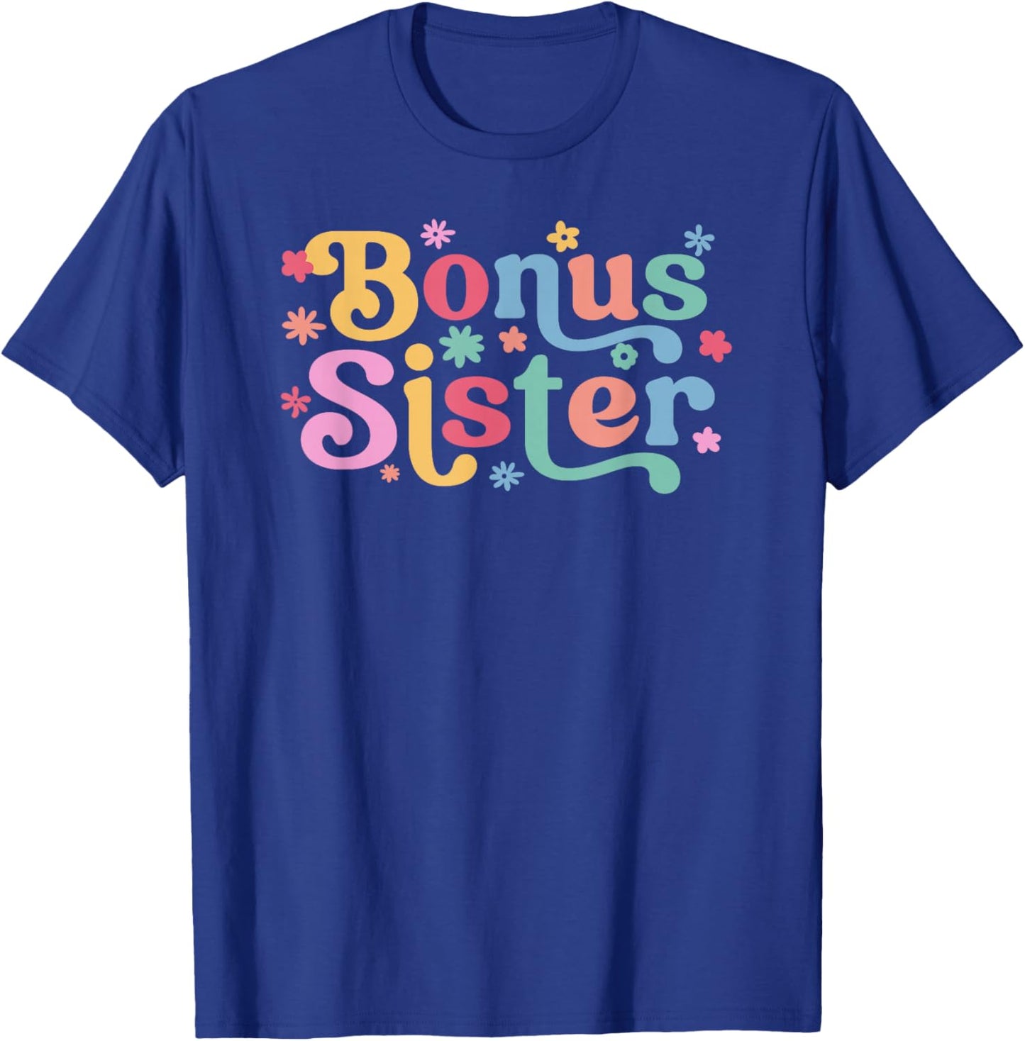 Bonus Sister Flowers Step Sister Bonus Sis T-Shirt - T-Shirt | Royal