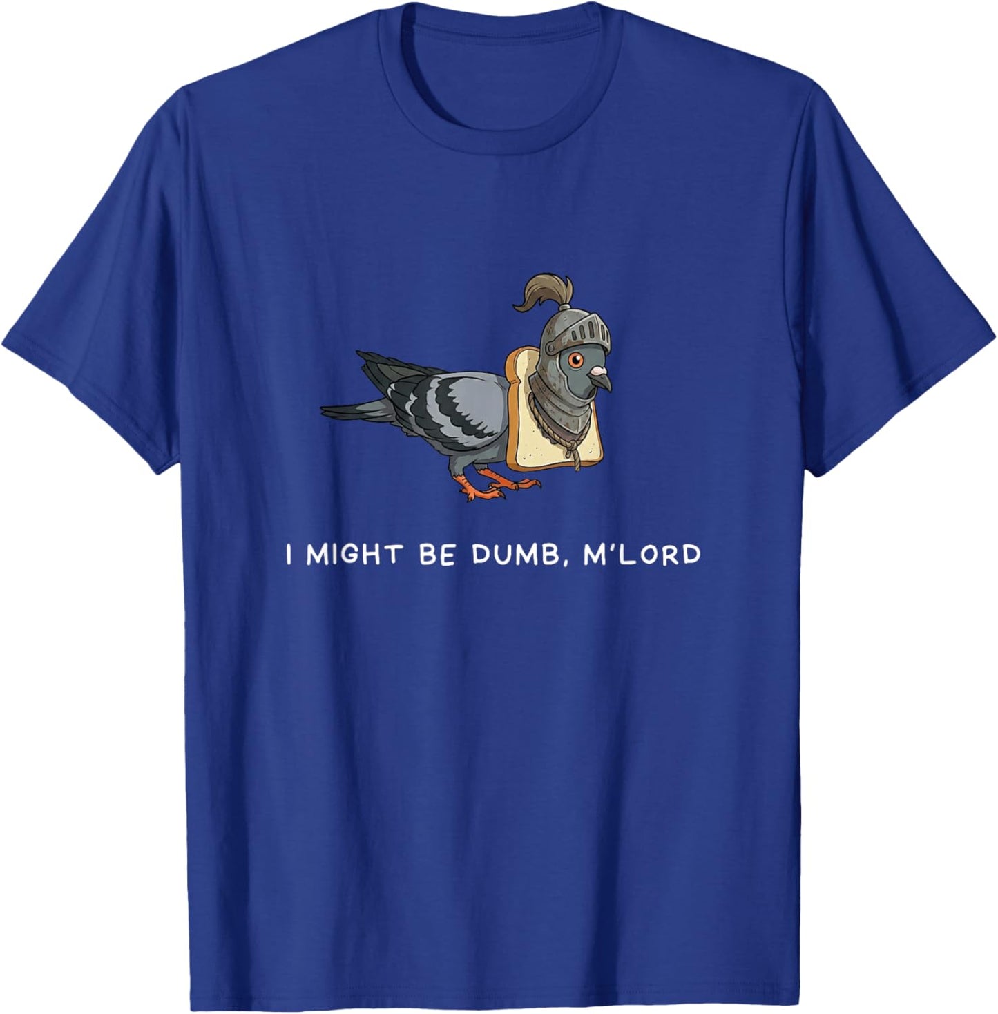 Funny Medieval Pigeon I Might Be Dumb M'Lord Meme Men Women T-Shirt - T-Shirt | Royal