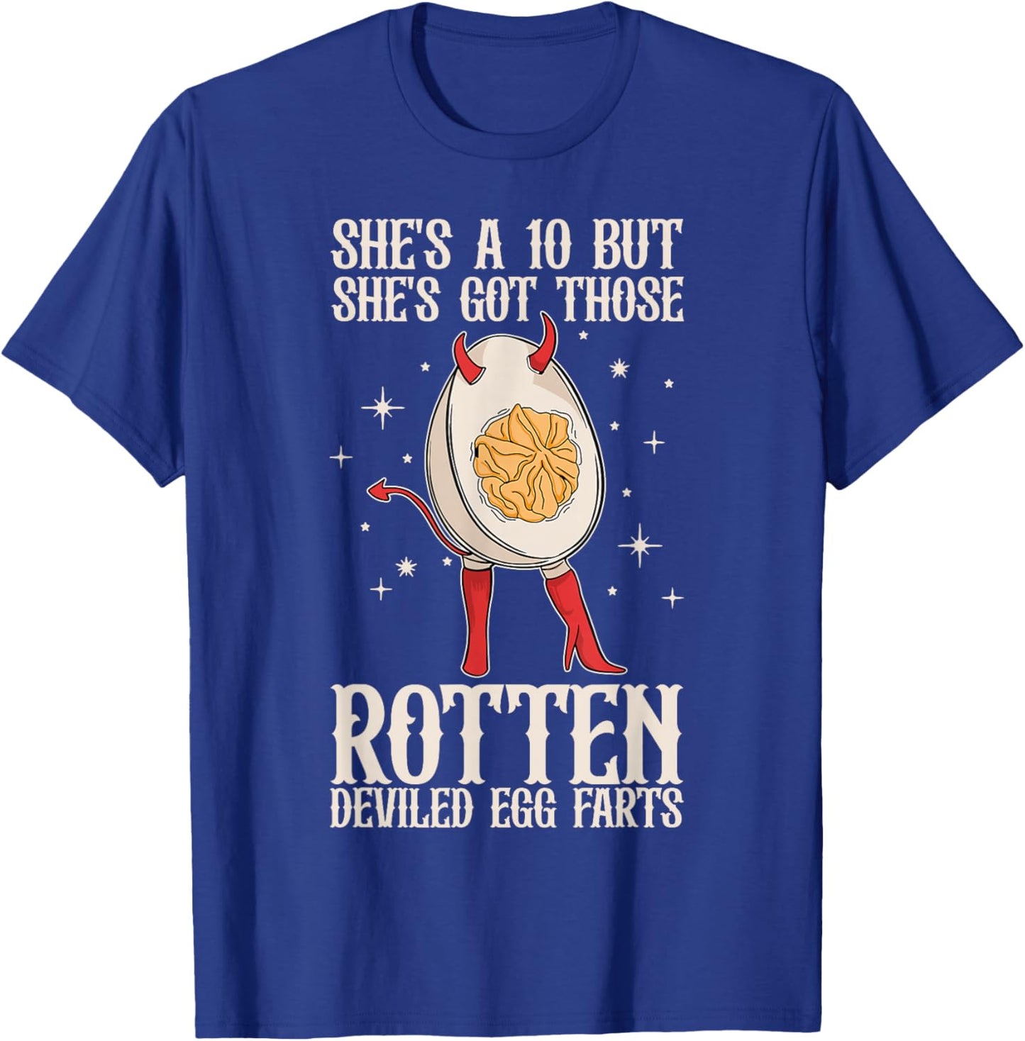 Fun She's A 10 But She's Got Those Rotten Deviled Egg Farts T-Shirt - T-Shirt | Royal
