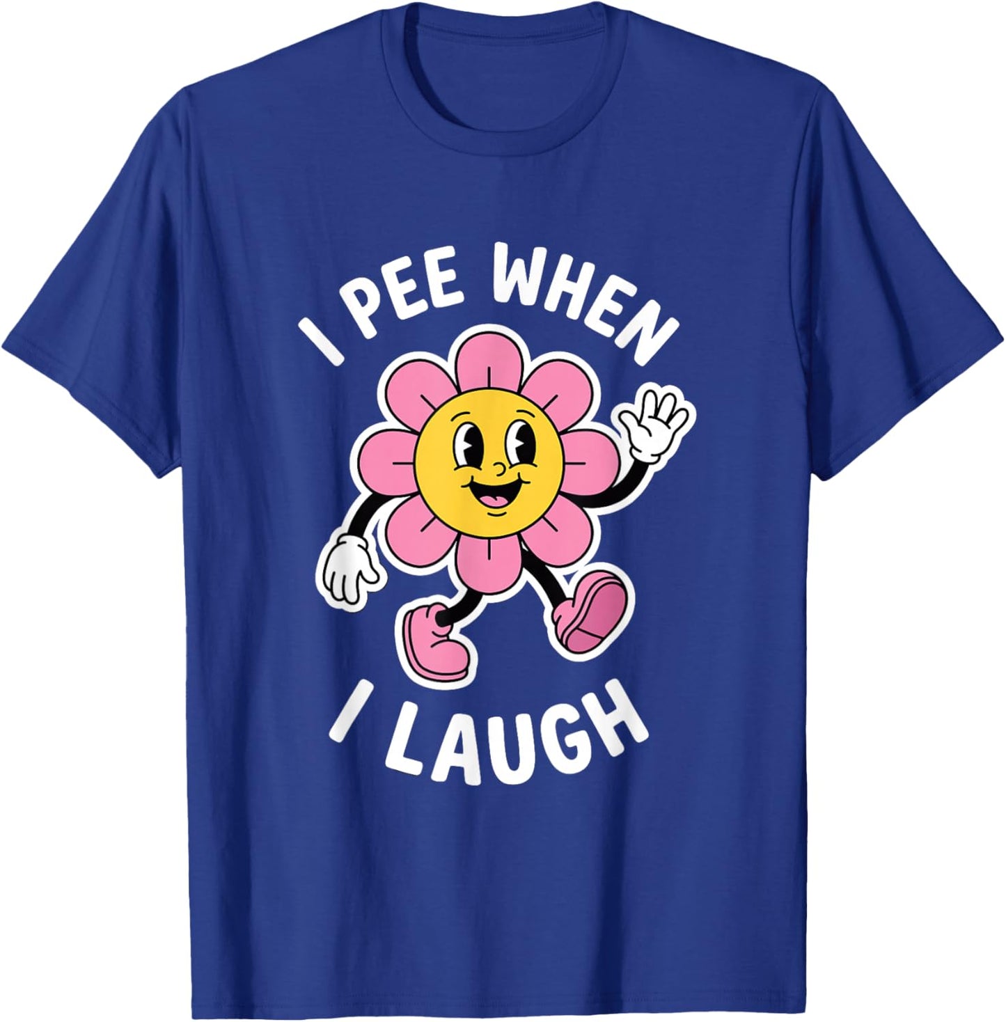 I Pee When I Laugh Funny T-Shirt - T-Shirt | Royal
