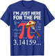 Im Just Here for The Pie Pi Day Math Teacher Funny 3.14 T-Shirt - T-Shirt | Royal