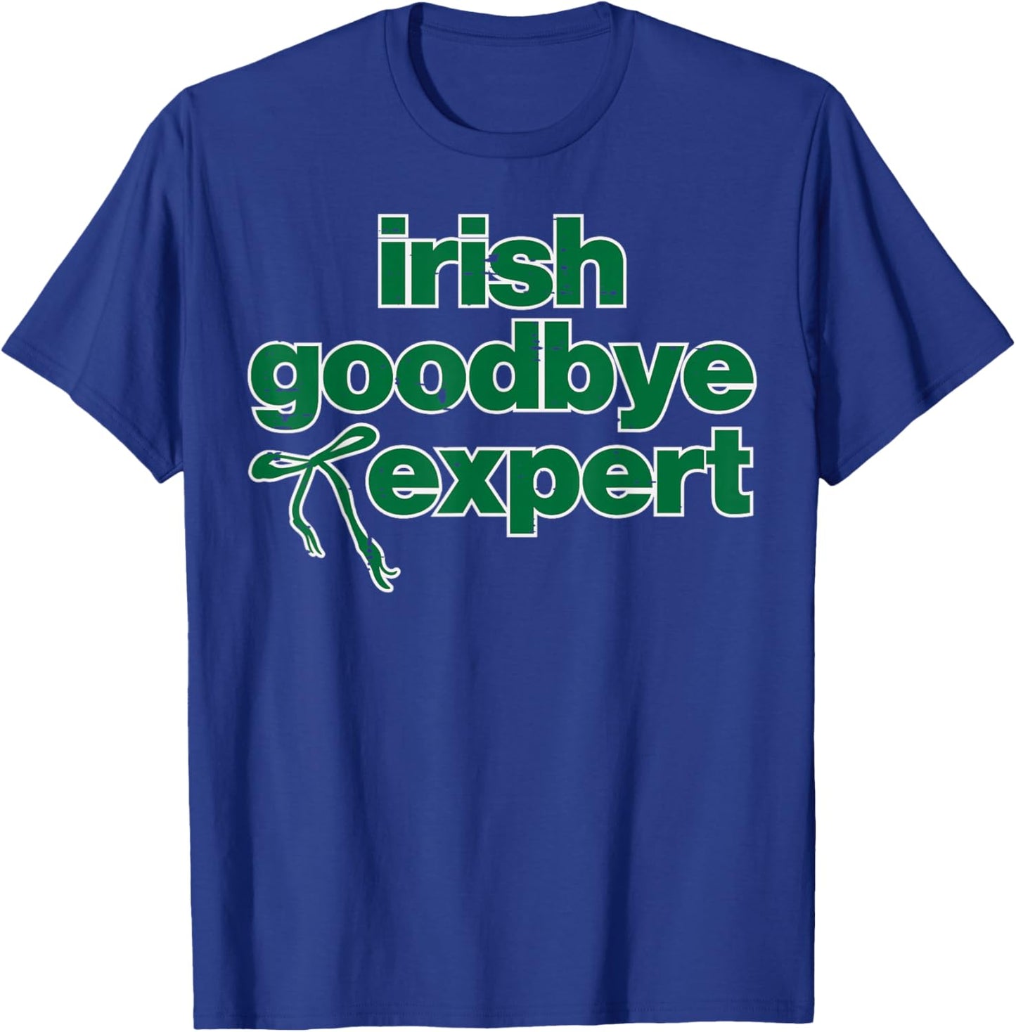 St Patricks Day Irish Goodbye Expert Saint Paddys Men Women T-Shirt - T-Shirt | Royal