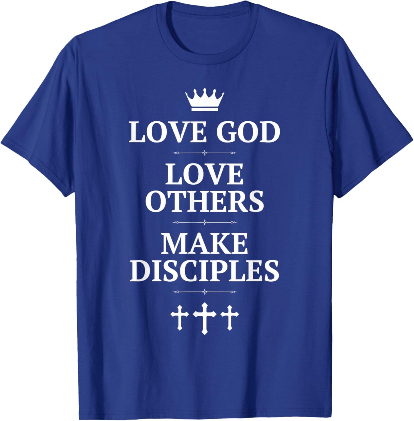 Love God, Love Others, Make Disciples - Crown and Cross T-Shirt - T-Shirt | Royal