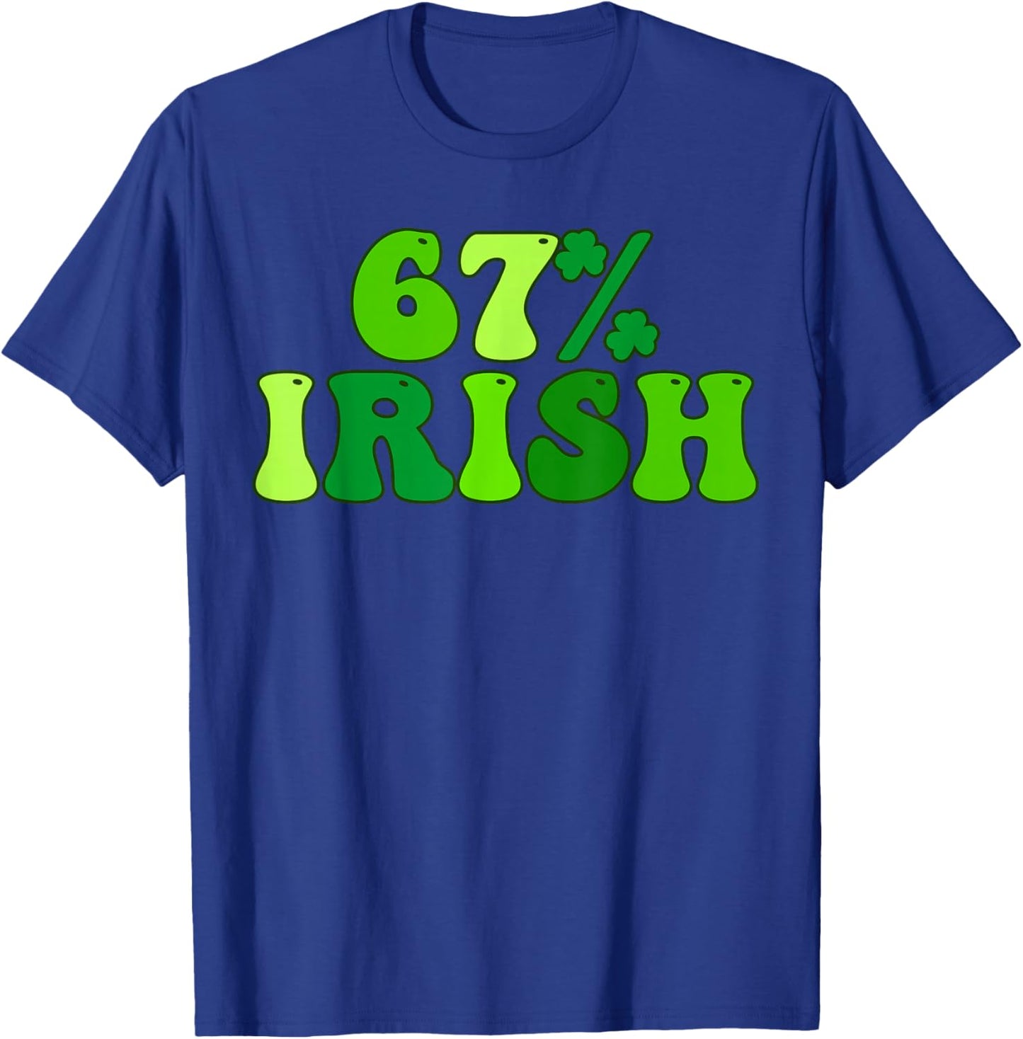 67 Percent St Patricks Day 6 7 Six Seven Meme Irish T-Shirt - T-Shirt | Royal