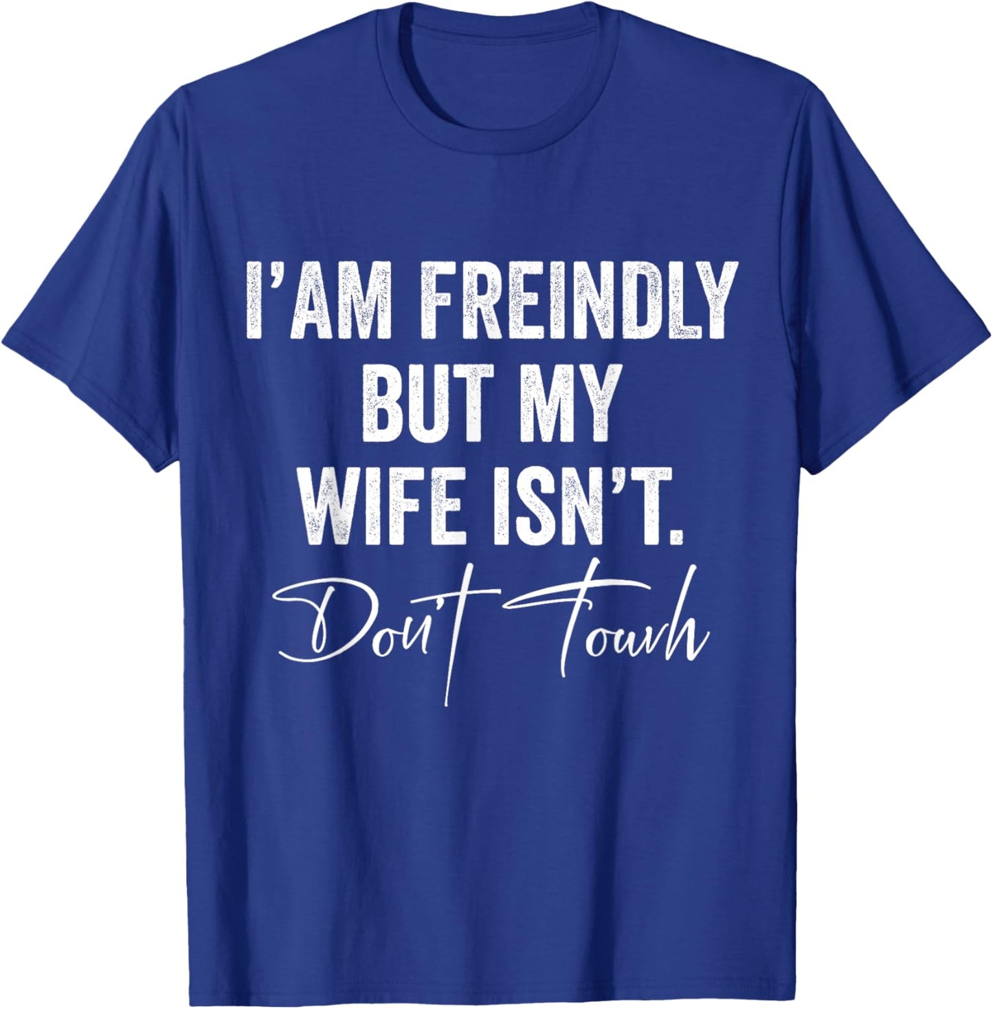 I'm Friendly But My Wife Isn't Don't Touch Funny Husband T-Shirt - T-Shirt | Royal