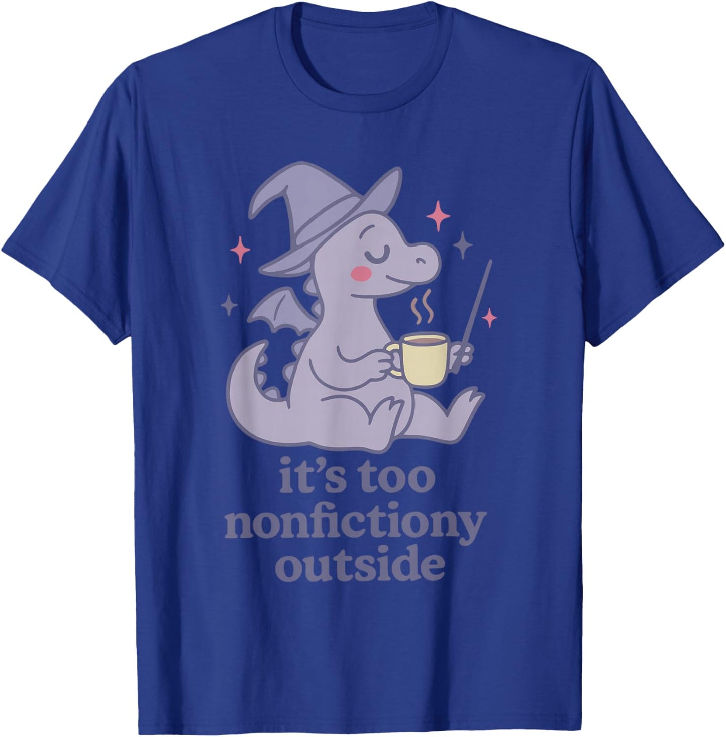 It's Too nonfictiony Outside Funny Design T-Shirt - T-Shirt | Royal