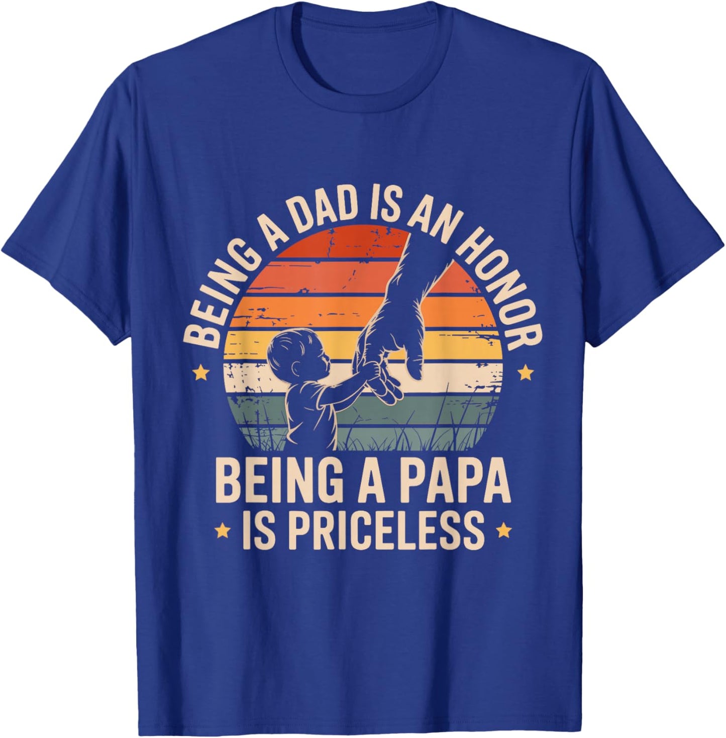 Being A Dad is an Honor Being A Papa is Priceless Papa T-Shirt - T-Shirt | Royal