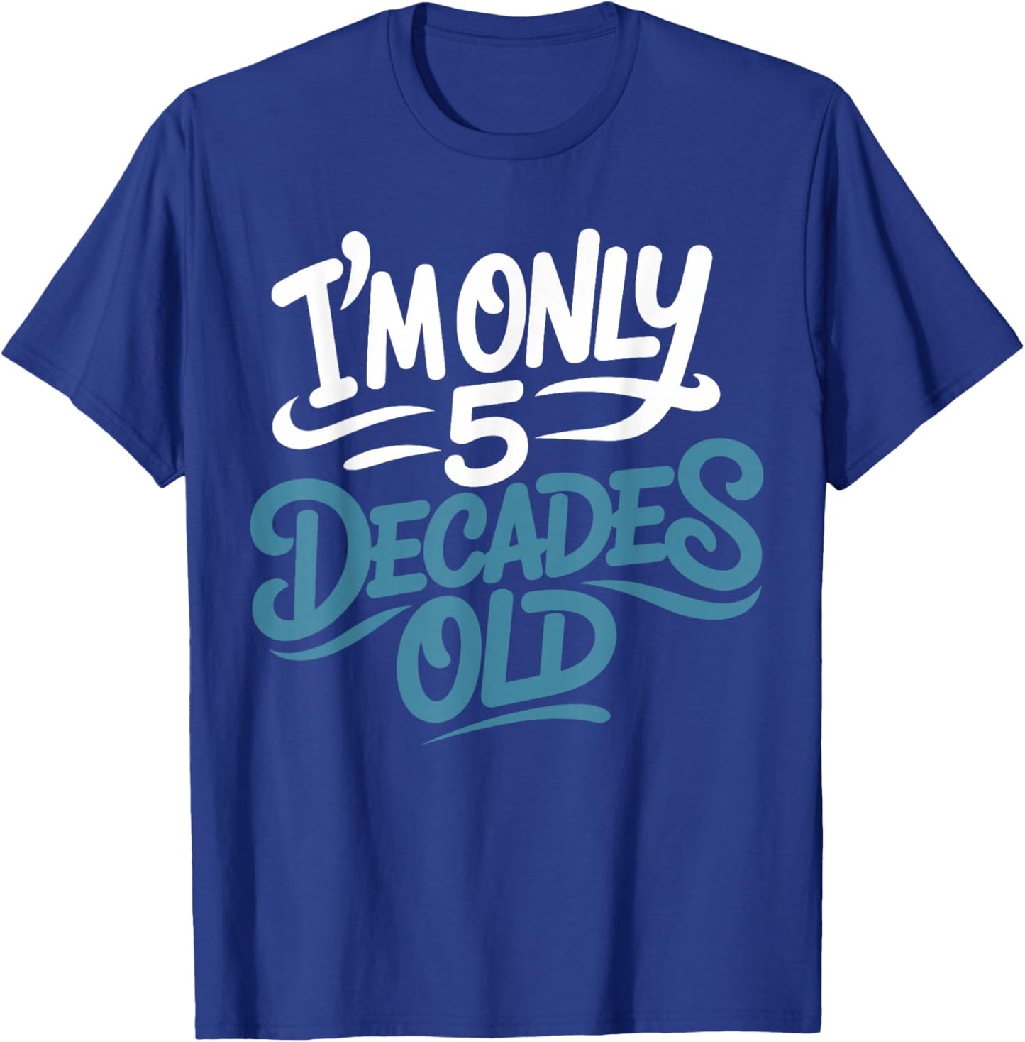 I'm Only 5 Decades Old, Retro Funny 50th Birthday T-Shirt - T-Shirt | Royal
