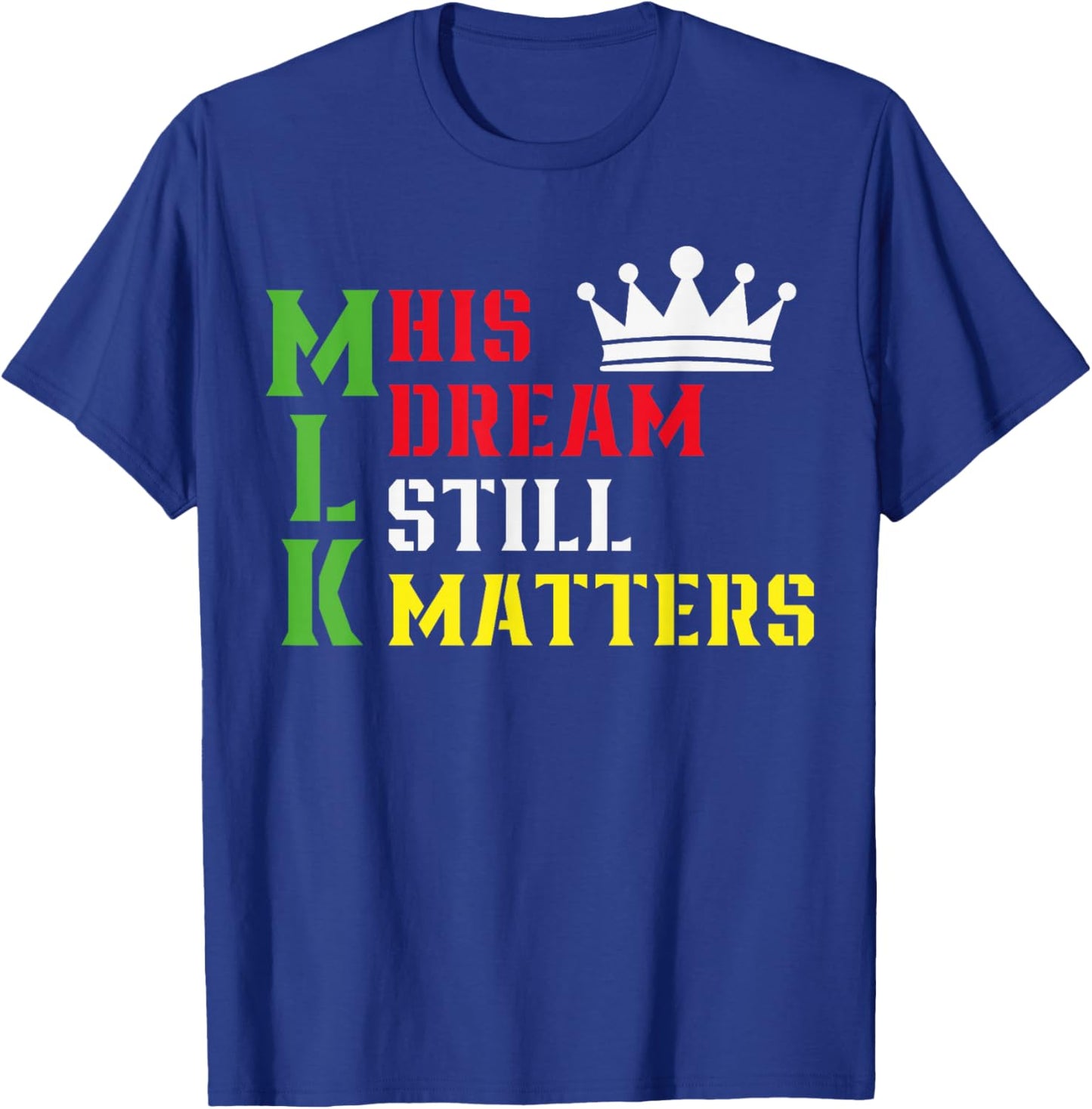 His Dream Still Matters Martin Luther King Day Human Rights T-Shirt - T-Shirt | Royal