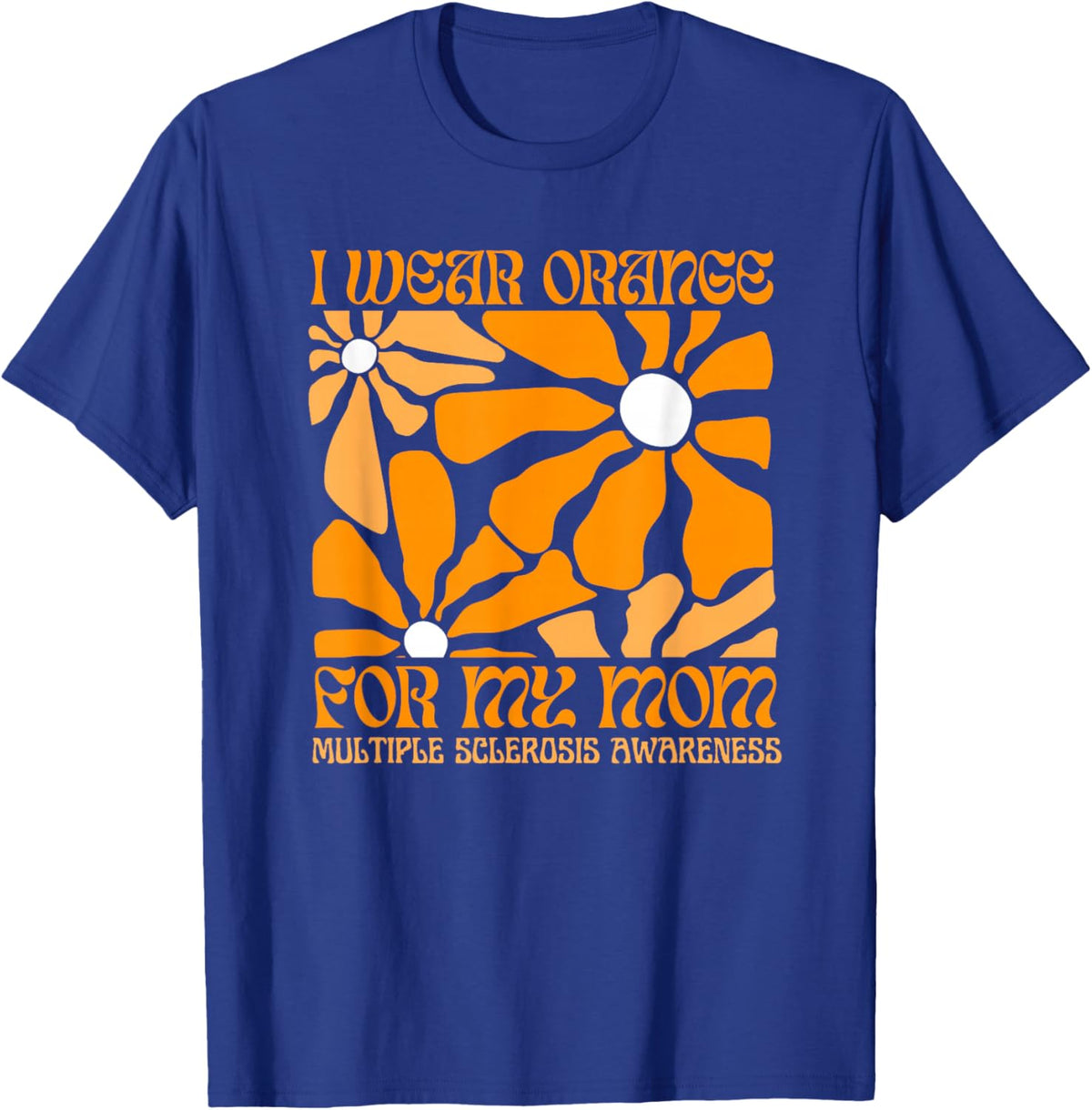 I Wear Orange for My Moms MS Multiple Sclerosis Awareness T-Shirt - T-Shirt | Royal