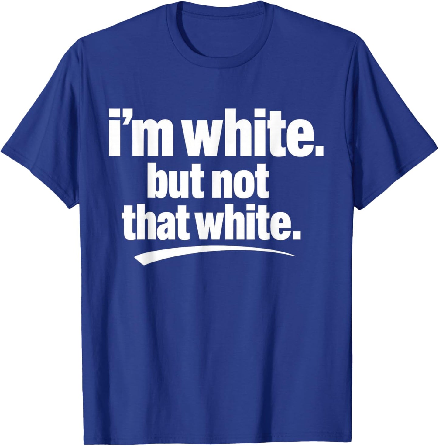 I’m White But Not That White Funny Meme Quote T-Shirt - T-Shirt | Royal