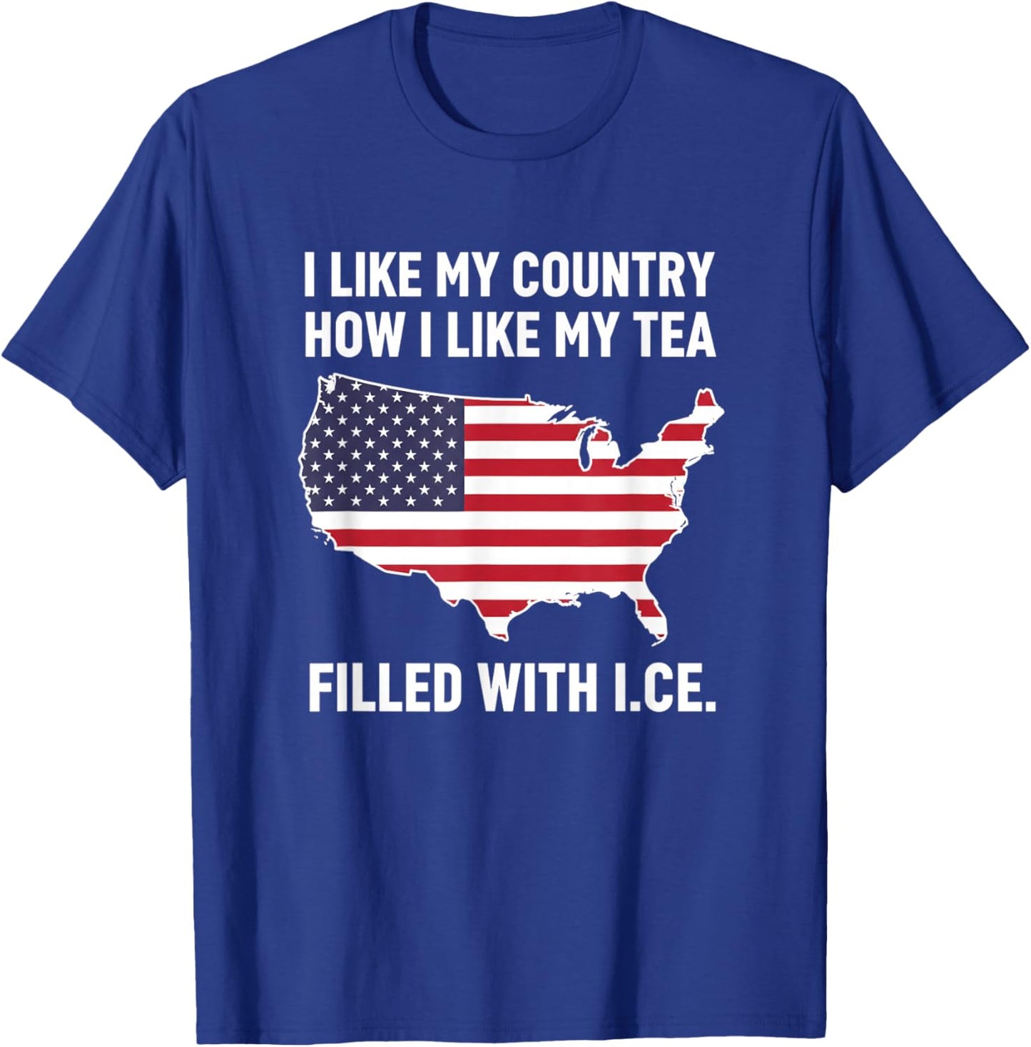 I Like My Country How I Like My Tea Filled with I.c.e Patri T-Shirt - T-Shirt | Royal