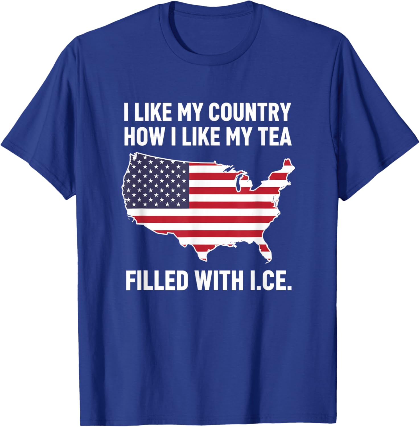 I Like My Country How I Like My Tea Filled with I.c.e Patri T-Shirt - T-Shirt | Royal