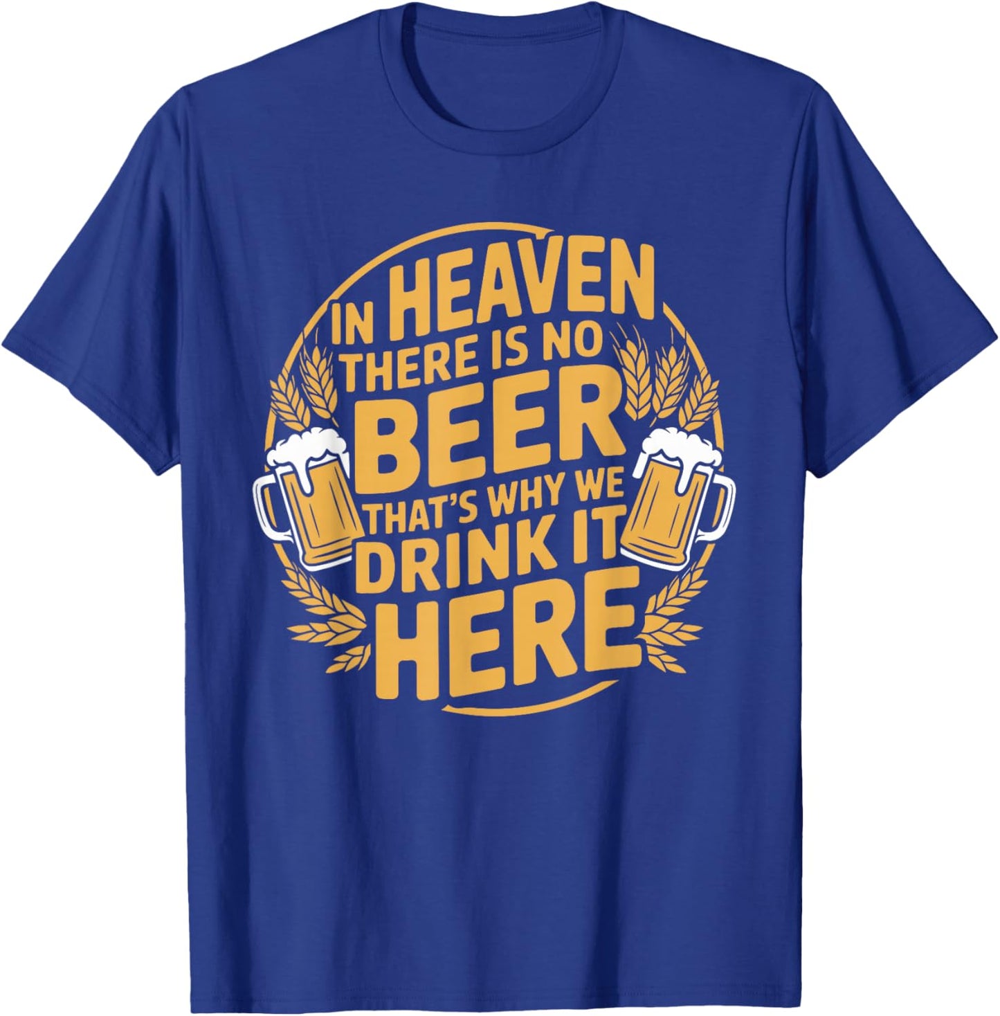 in Heaven There is No Beer T-Shirt - T-Shirt | Royal