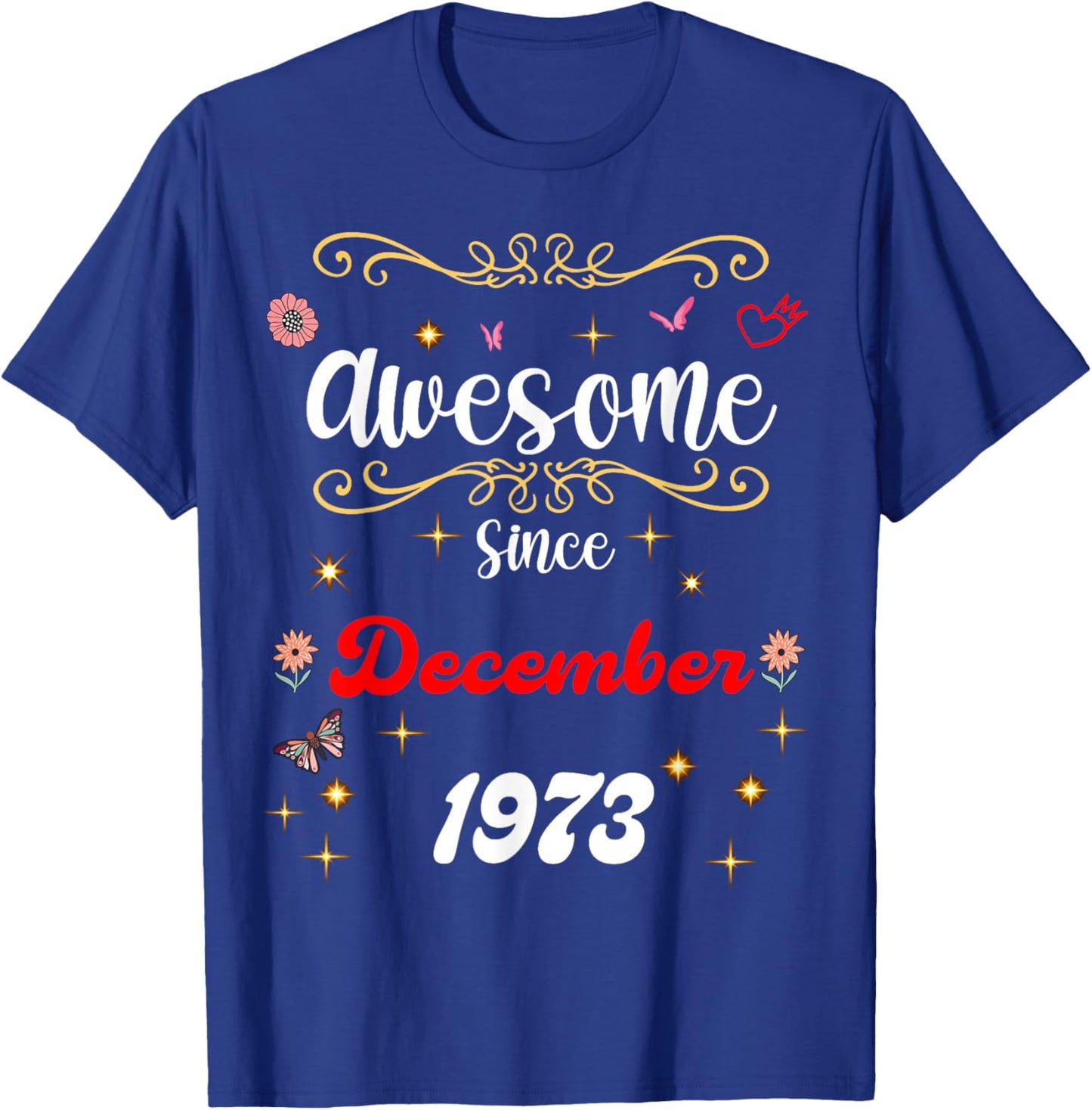 Awesome Since December 1973 Birthday Flowers & Butterflies T-Shirt - T-Shirt | Royal