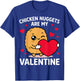 Chicken Nuggets are My Valentine - Valentine's Day Couple T-Shirt - T-Shirt | Royal