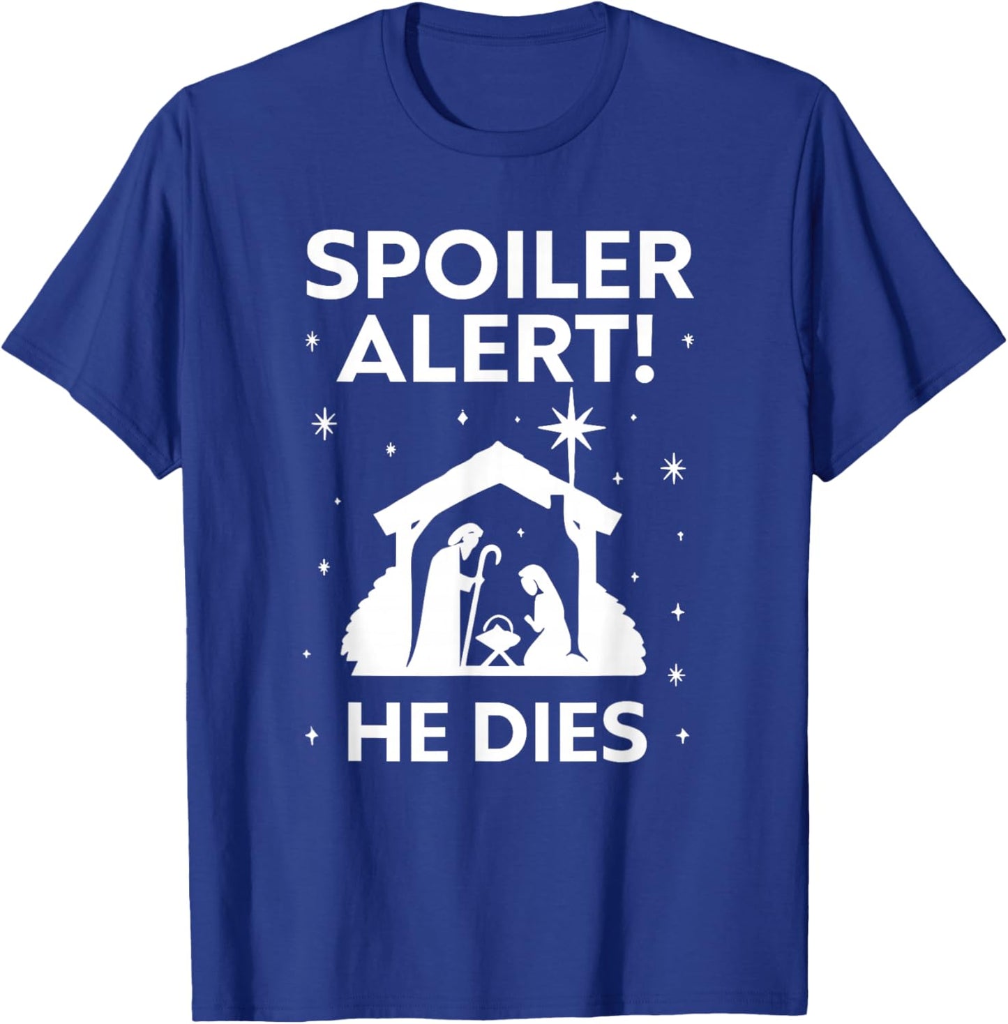 Spoiler Alert He Dies, Funny Christmas, Nativity Scene T-Shirt - T-Shirt | Royal
