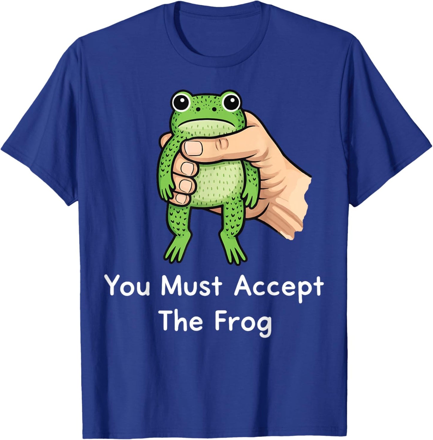 You Must Accept The Frog T-Shirt - T-Shirt | Royal