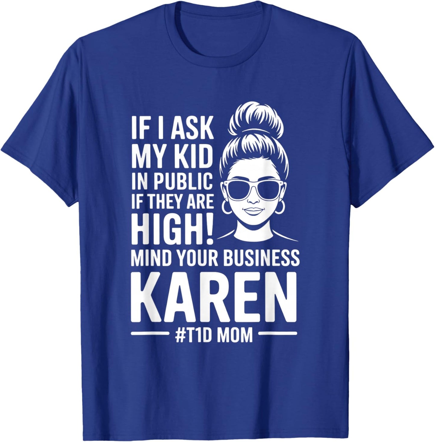 Funny If I Ask My Kid If They are High Diabetes T1D Mom Mama T-Shirt - T-Shirt | Royal