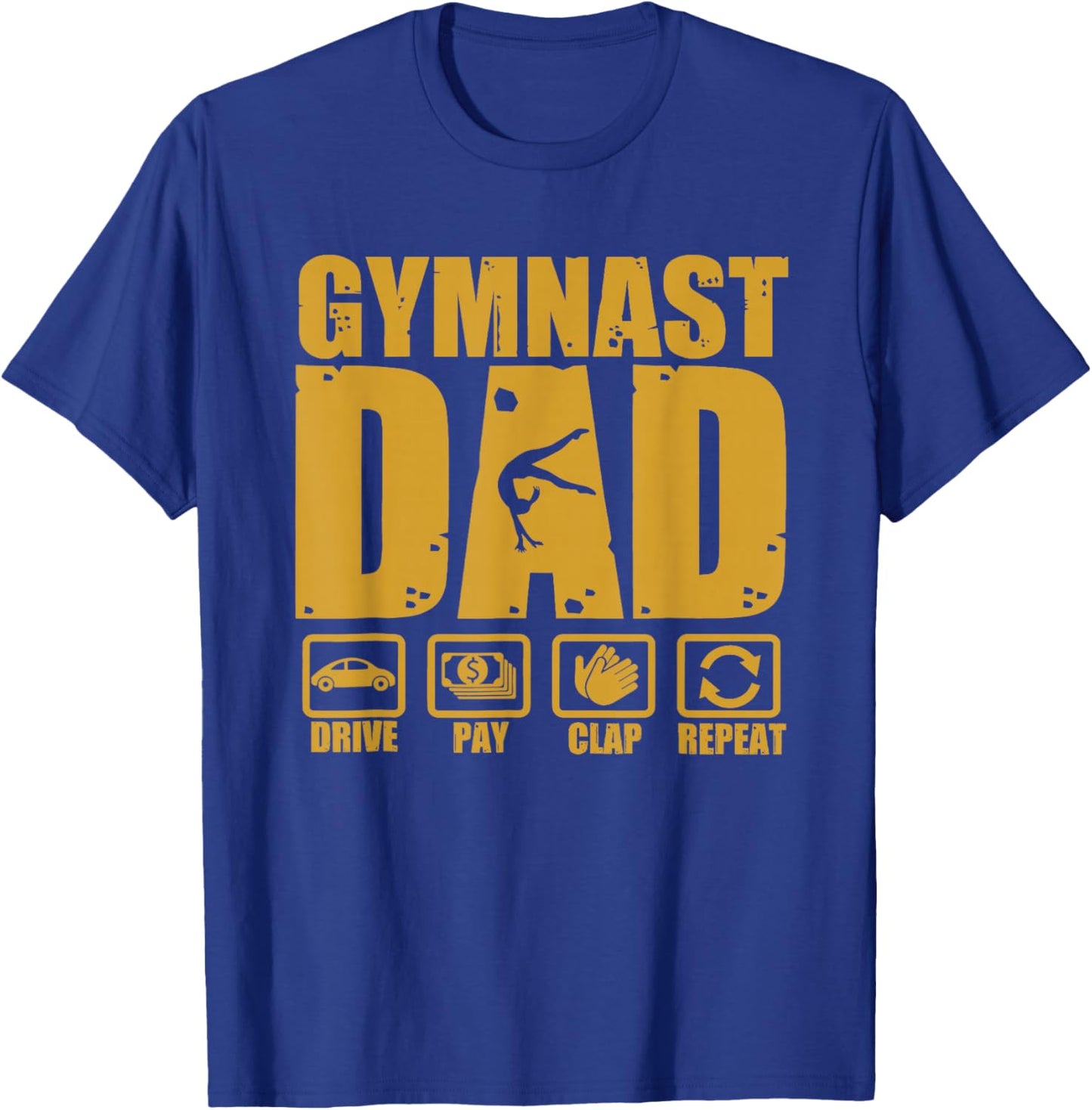 Gymnastics Dad Funny Drive Pay Clap Repeat Gymnast Parents T-Shirt - T-Shirt | Royal
