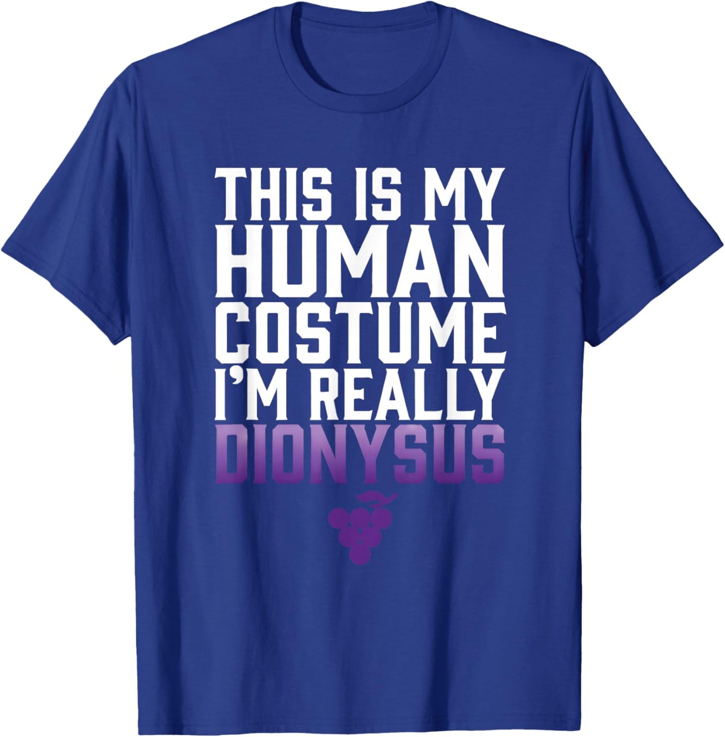 This is My Human Costume Im Really Dionysus T-Shirt - T-Shirt | Royal