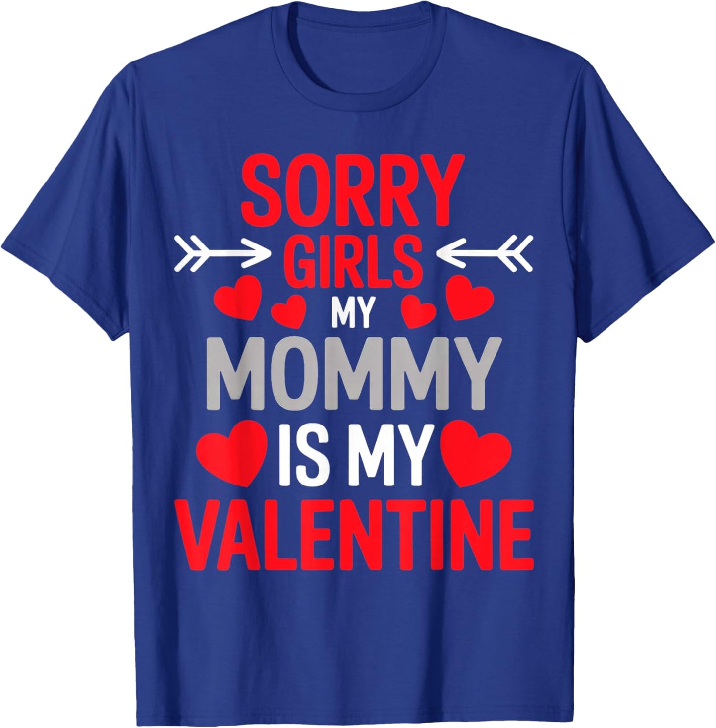 Sorry Girls My Mom is My Valentine T-Shirt - T-Shirt | Royal