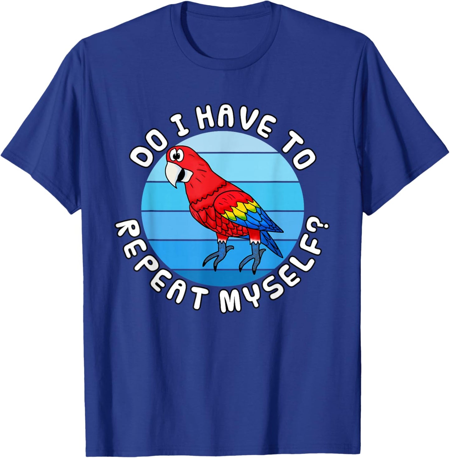 Do I Have to Repeat Myself? Funny Parrot School Teacher T-Shirt - T-Shirt | Royal