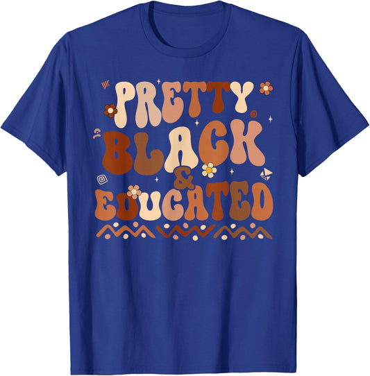 Black History Month Shirts Pretty Black and Educated Melanin T-Shirt - T-Shirt | Royal