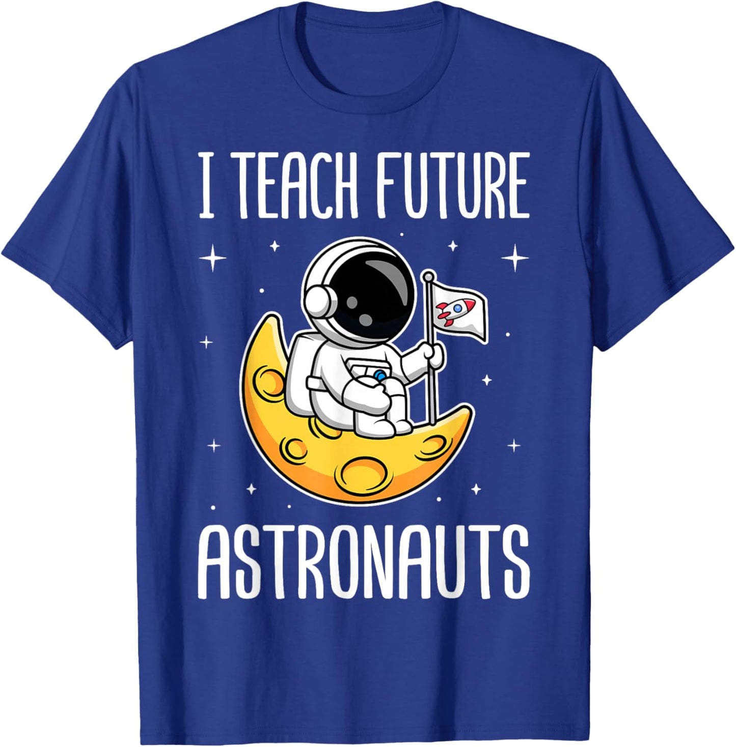 I Teach Future Astronauts - Kindergarten Teacher T-Shirt - T-Shirt | Royal