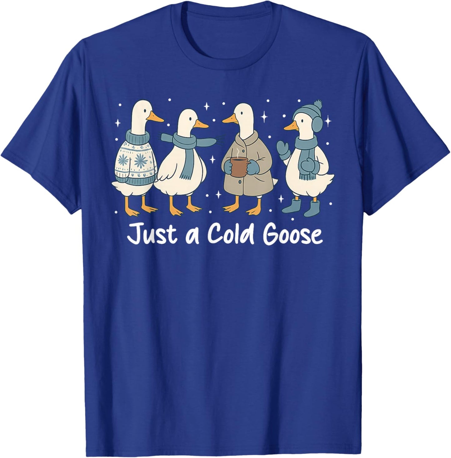 Funny Cozy Just A Cold Goose, Christmas Goose Women Men Kids T-Shirt - T-Shirt | Royal