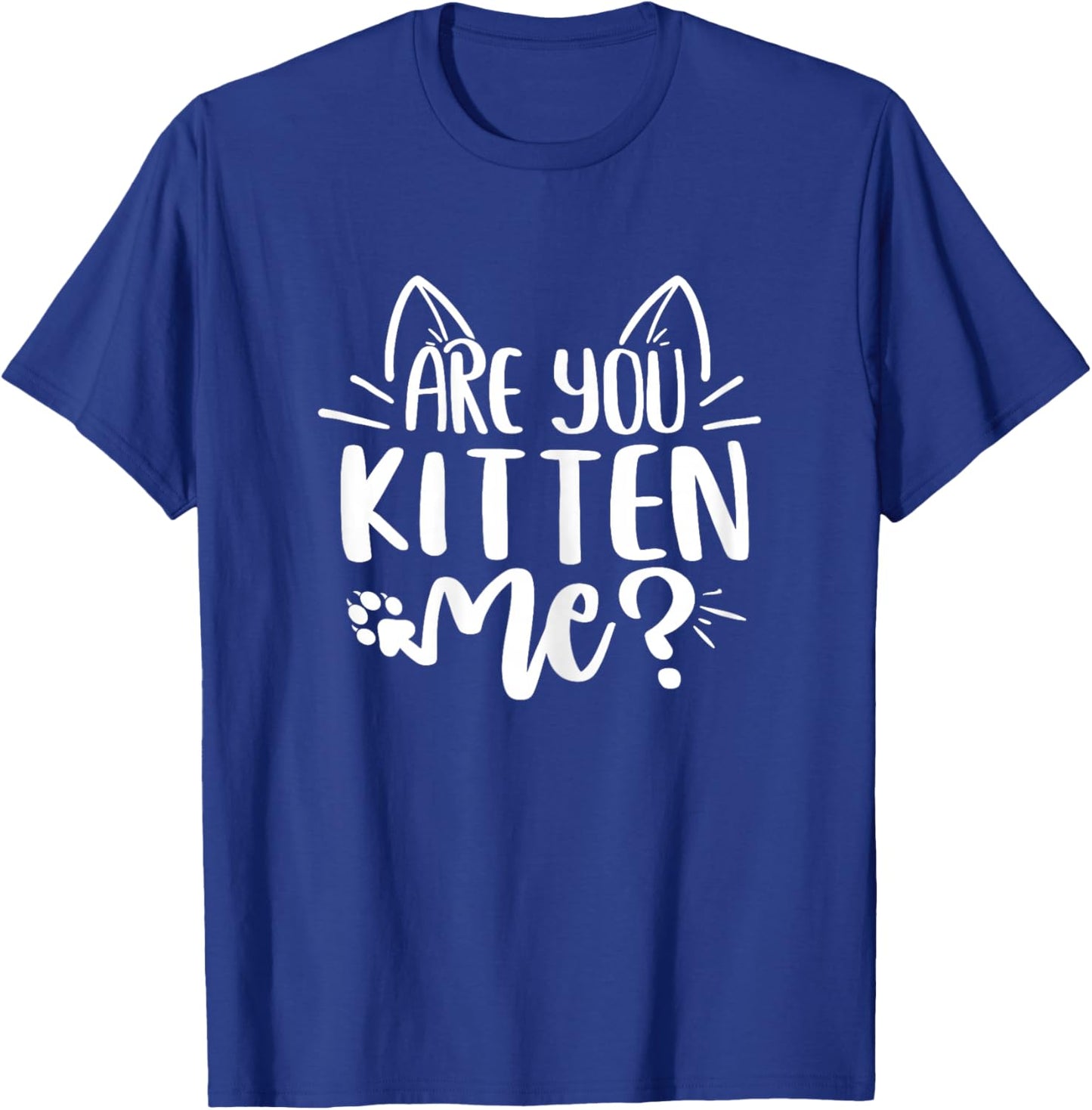 are You Kitten Me Funny Cat Mom T-Shirt - T-Shirt | Royal