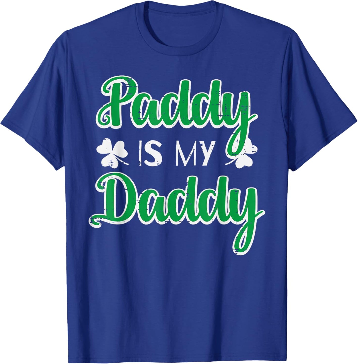 St Patricks Day Paddy is My Daddy Saint Pattys Men Women T-Shirt - T-Shirt | Royal