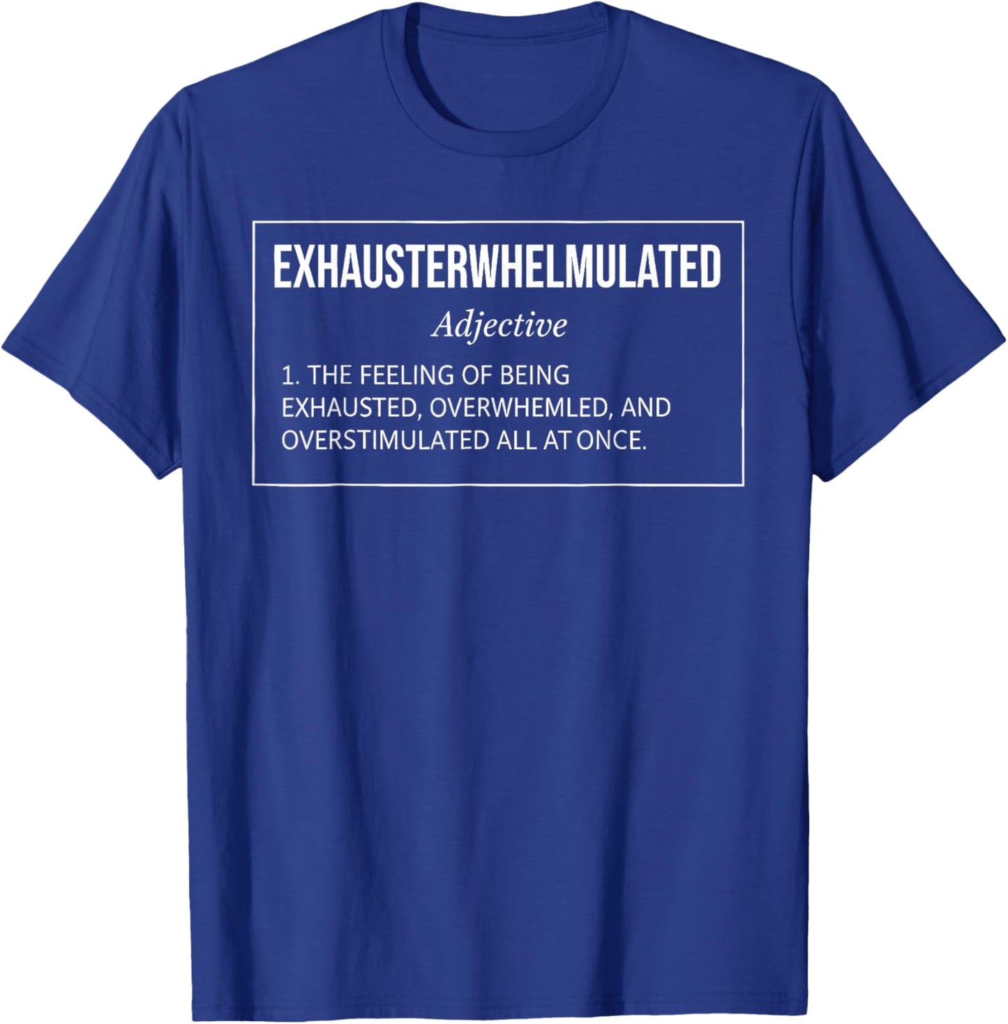 Exhausterwhelmulated Feeling of Being Exhaust Overwhelmed T-Shirt - T-Shirt | Royal