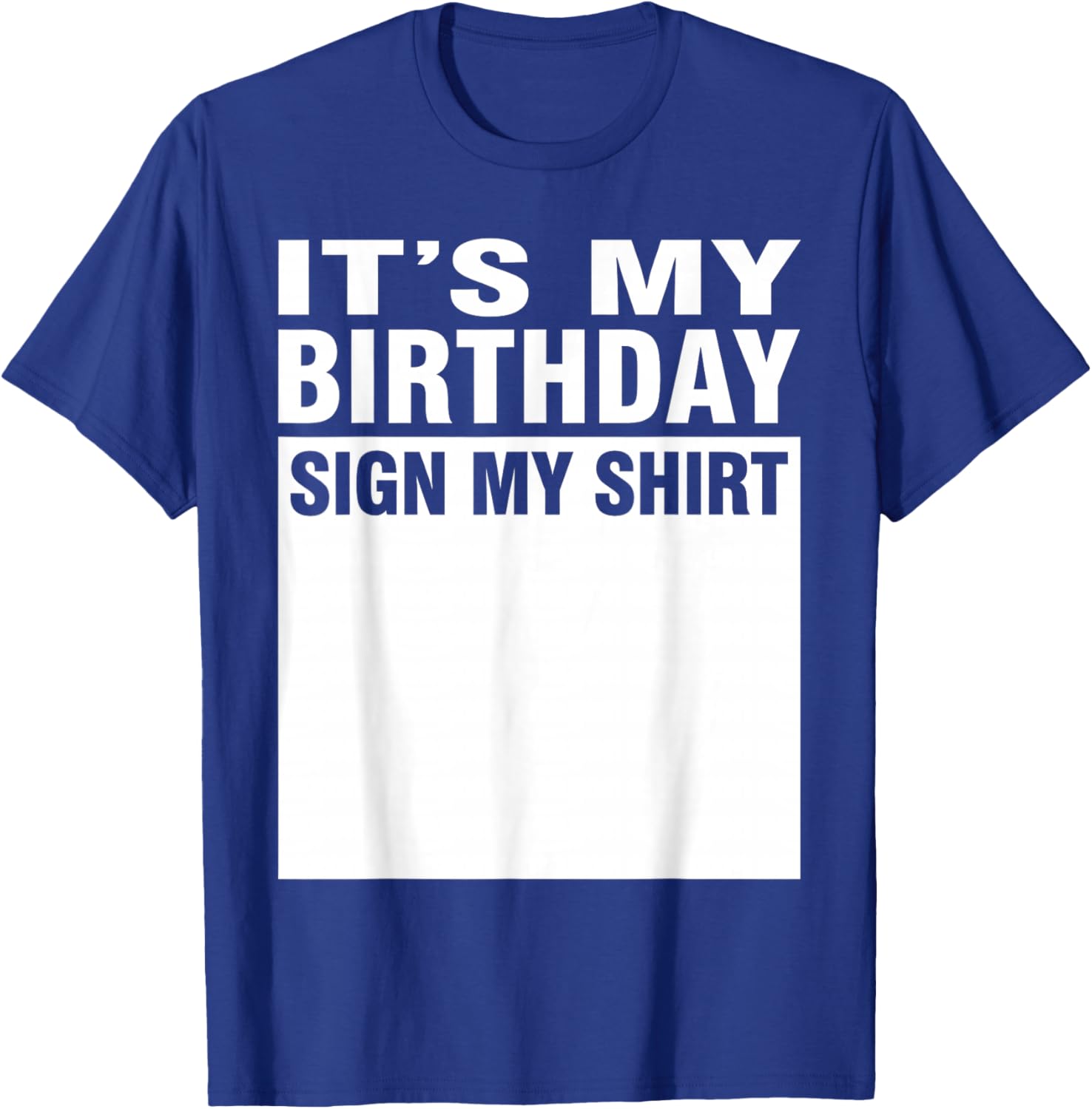 It's My Birthday Sign My Shirt T-Shirt - T-Shirt | Royal