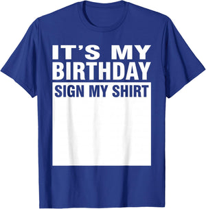 It's My Birthday Sign My Shirt T-Shirt - T-Shirt | Royal