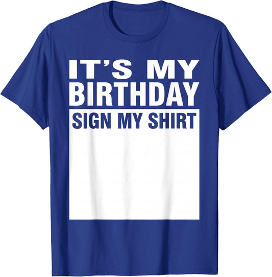 It's My Birthday Sign My Shirt T-Shirt - T-Shirt | Royal