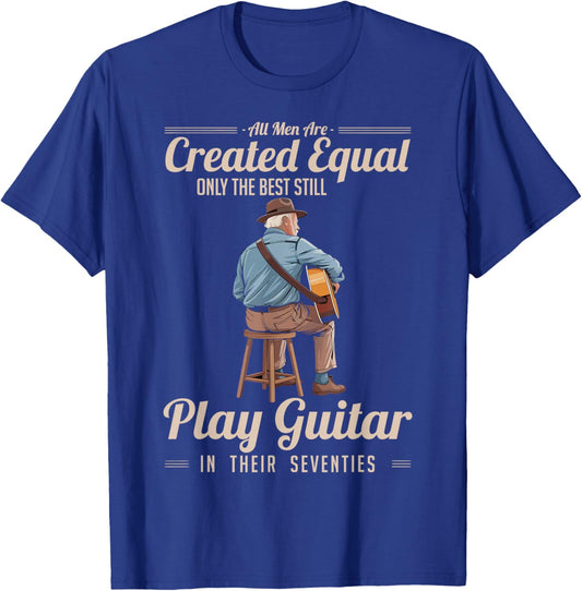 All Men are Created Equal Only The Best Still Play Guitar T-Shirt - T-Shirt | Royal