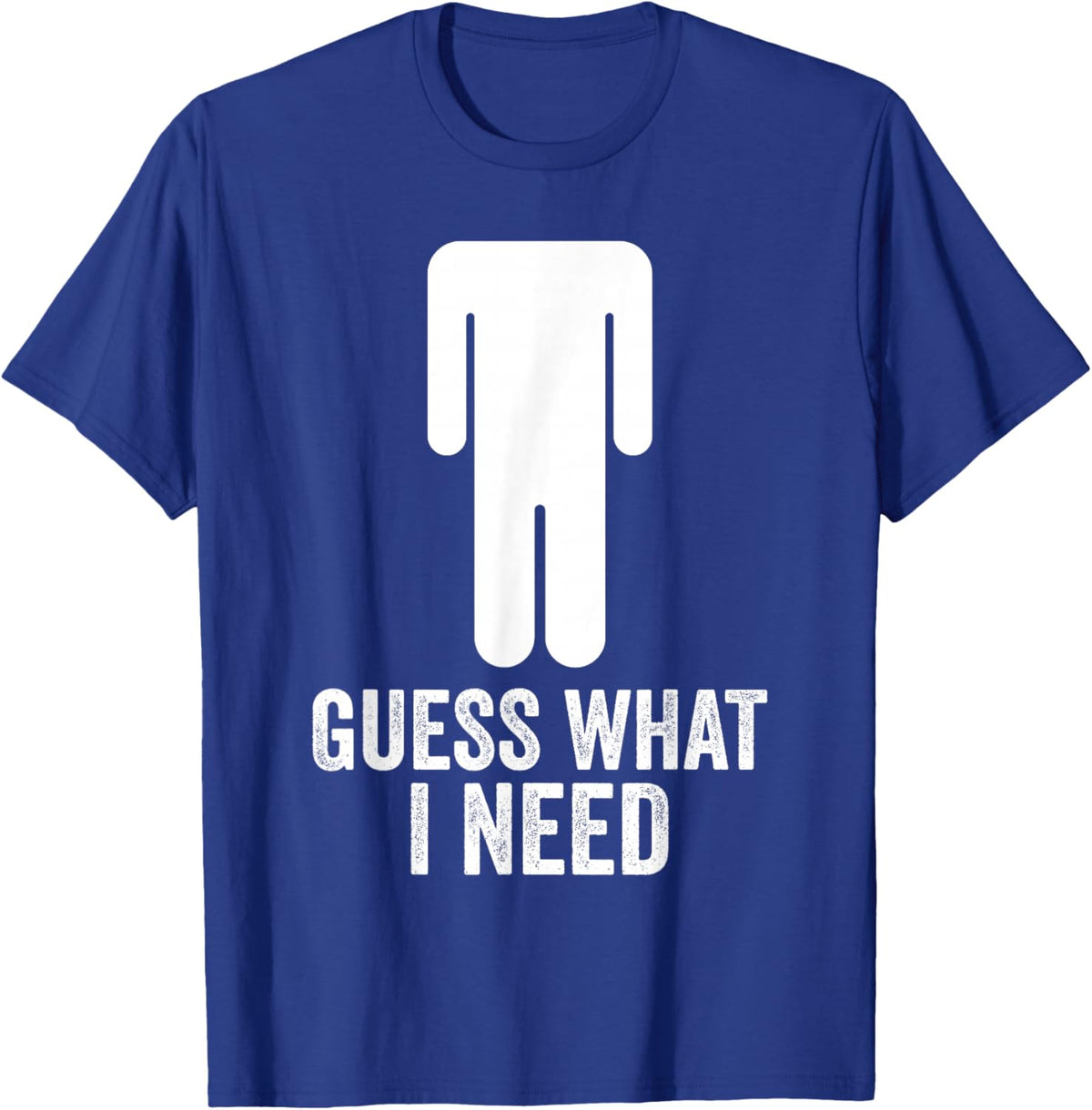 Funny Guess What I Need T-Shirt - T-Shirt | Royal