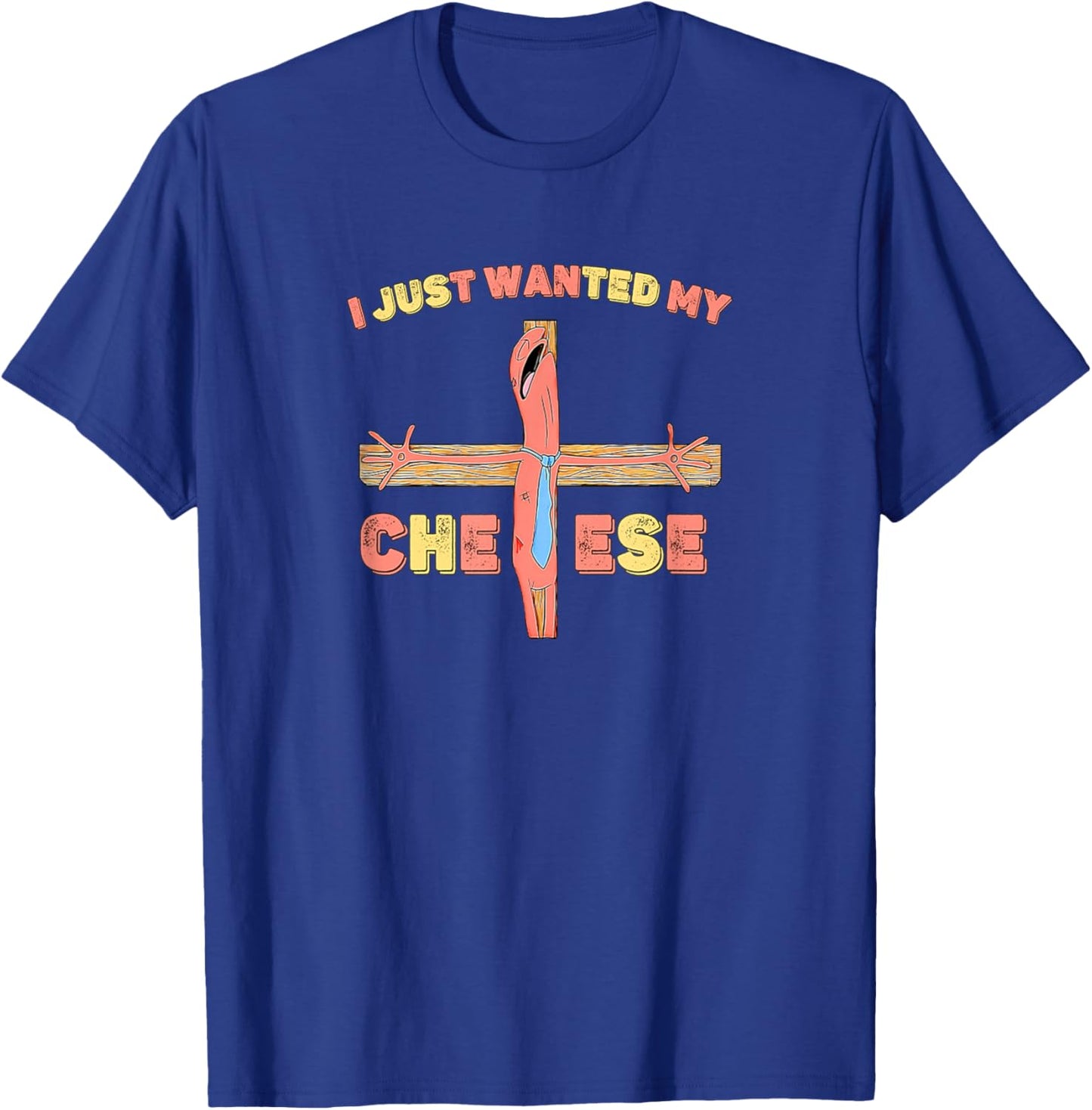 I Just Wanted My Cheese Jesus Christ Cross Funny Meme T-Shirt - T-Shirt | Royal