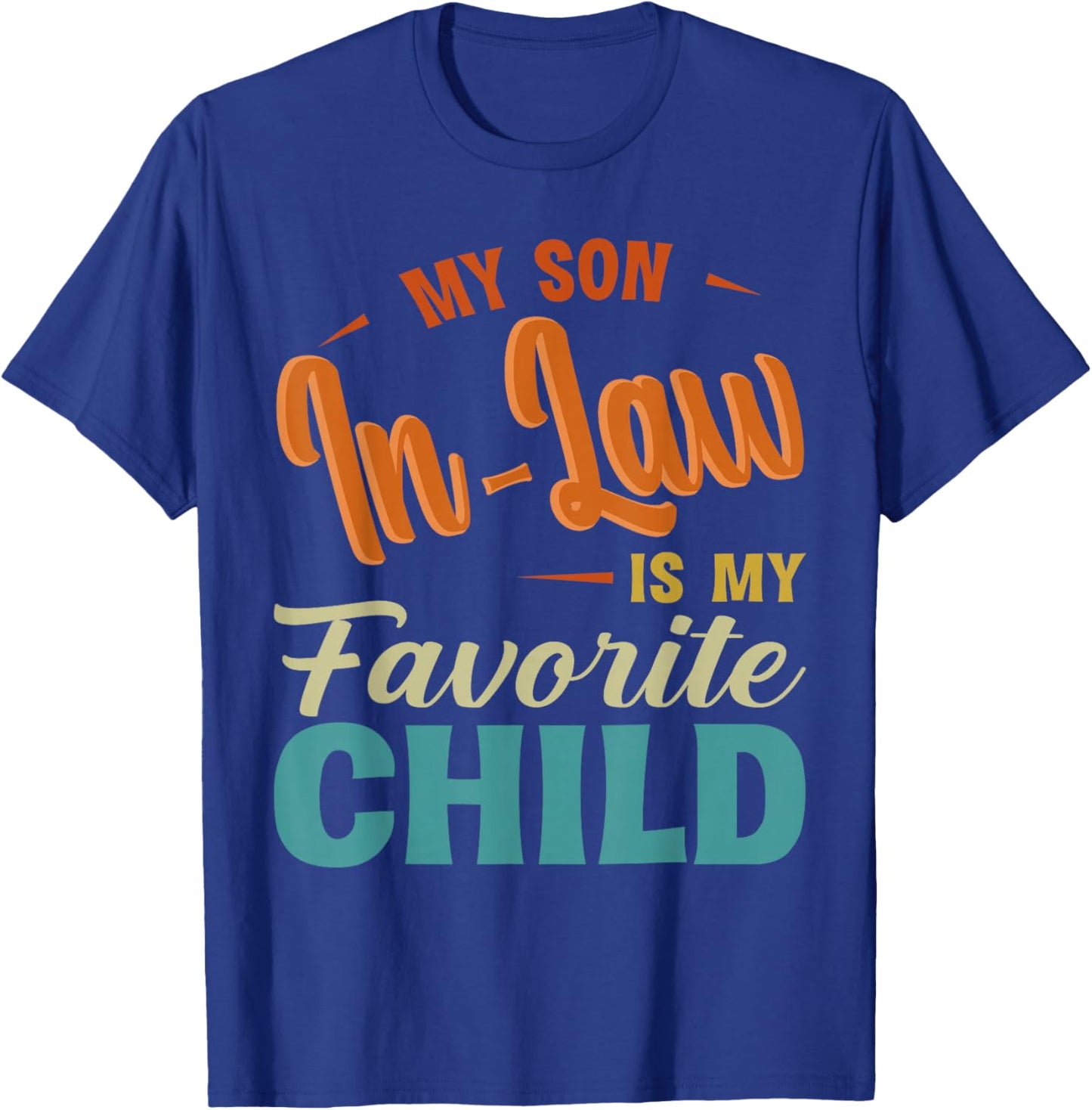 My Son in Law is My Favorite Child Humor Father's Day Retro T-Shirt - T-Shirt | Royal